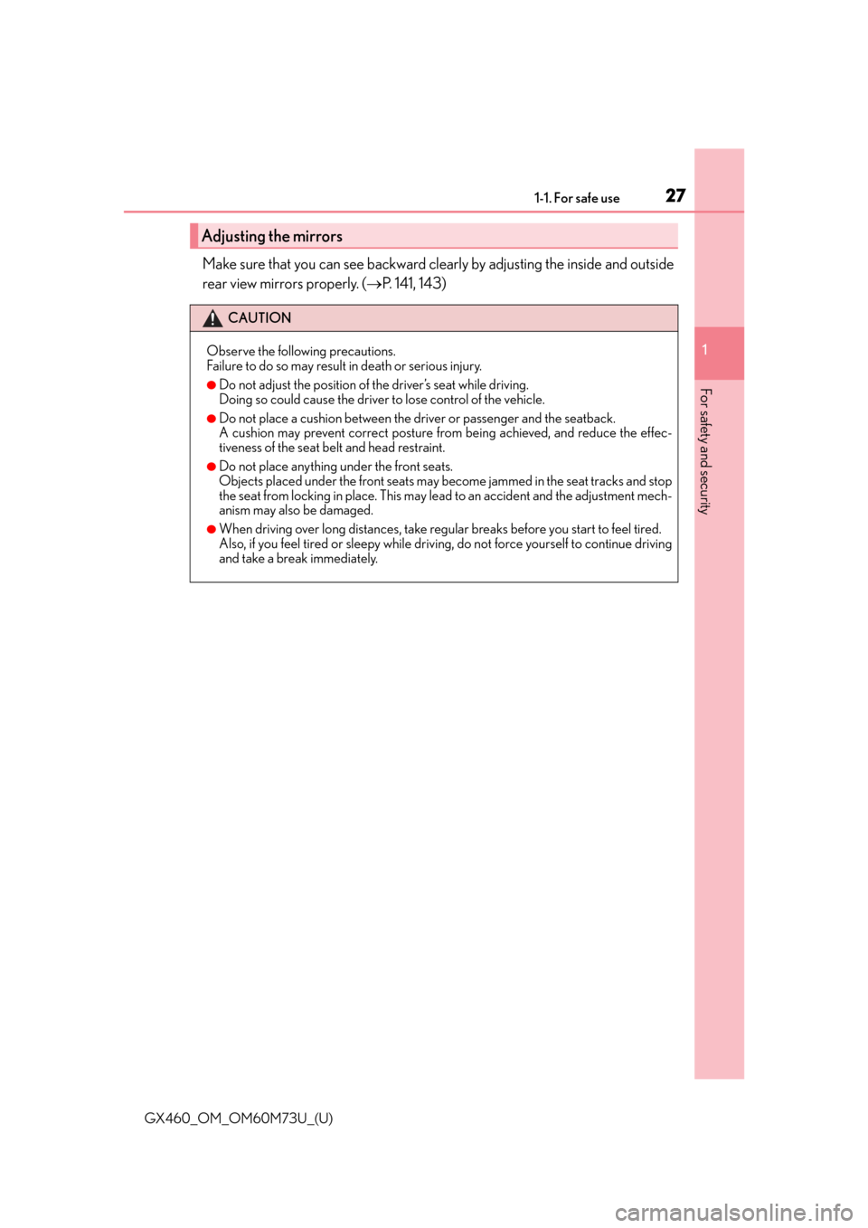 Lexus GX460 2016 Owners Manual / LEXUS 2016 GX460 (OM60M73U) Owners Manual 271-1. For safe use
GX460_OM_OM60M73U_(U)
1
For safety and security
Make sure that you can see backward clea rly by adjusting the inside and outside
rear view mirrors properly. ( P. 141, 143)
Adjus Lexus GX460 2016 Owners Manual / LEXUS 2016 GX460 (OM60M73U) Owners Manual 271-1. For safe use
GX460_OM_OM60M73U_(U)
1
For safety and security
Make sure that you can see backward clea rly by adjusting the inside and outside
rear view mirrors properly. ( P. 141, 143)
Adjus