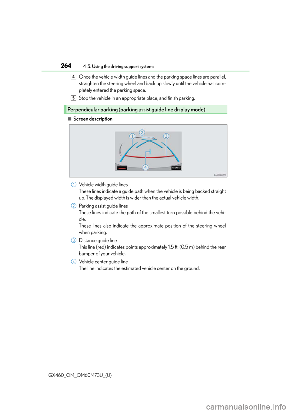 Lexus GX460 2016 Owners Manual / LEXUS 2016 GX460 OWNERS MANUAL (OM60M73U) 264
GX460_OM_OM60M73U_(U)4-5. Using the driving support systems
Once the vehicle width guide lines and the parking space lines are parallel,
straighten the steering wheel and back up slowly until the Lexus GX460 2016 Owners Manual / LEXUS 2016 GX460 OWNERS MANUAL (OM60M73U) 264
GX460_OM_OM60M73U_(U)4-5. Using the driving support systems
Once the vehicle width guide lines and the parking space lines are parallel,
straighten the steering wheel and back up slowly until the