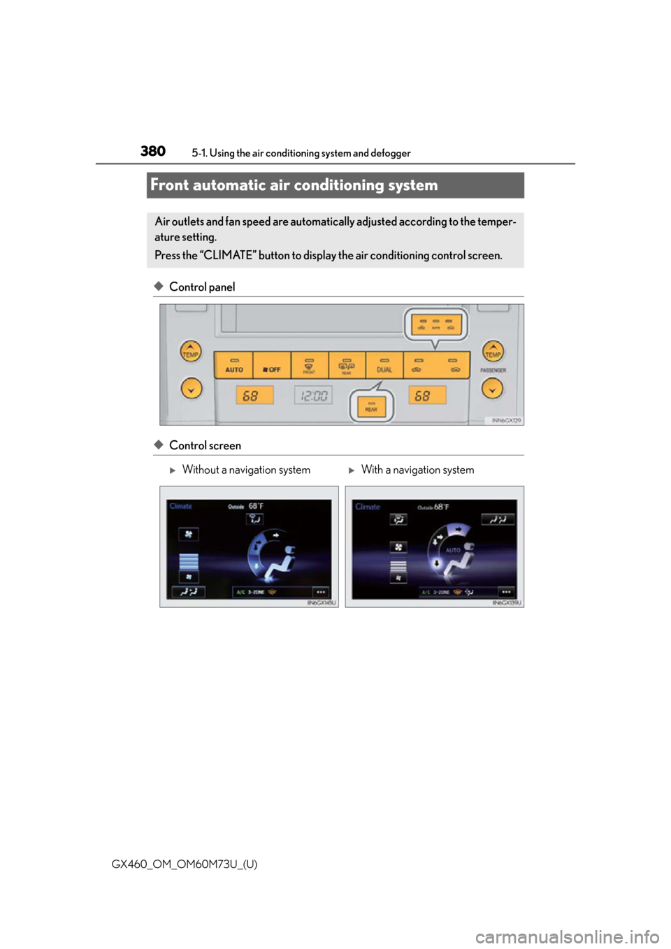 Lexus GX460 2016 Owners Manual / LEXUS 2016 GX460 OWNERS MANUAL (OM60M73U) 380
GX460_OM_OM60M73U_(U)5-1. Using the air conditio
ning system and defogger
Front automatic air conditioning system
◆Control panel
◆Control screen
Air outlets and fan speed are automatica lly ad Lexus GX460 2016 Owners Manual / LEXUS 2016 GX460 OWNERS MANUAL (OM60M73U) 380
GX460_OM_OM60M73U_(U)5-1. Using the air conditio
ning system and defogger
Front automatic air conditioning system
◆Control panel
◆Control screen
Air outlets and fan speed are automatica lly ad