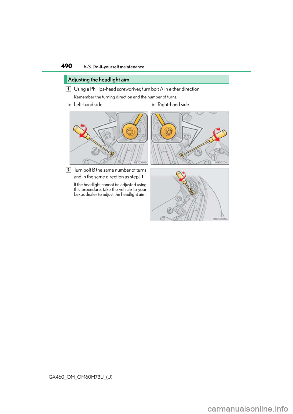 Lexus GX460 2016  Owners Manual / LEXUS 2016 GX460 OWNERS MANUAL (OM60M73U) 490
GX460_OM_OM60M73U_(U)6-3. Do-it-yourself maintenance
Using a Phillips-head screwdriver, turn bolt A in either direction.
Remember the turning directio
n and the number of turns.
Turn bolt B the sa