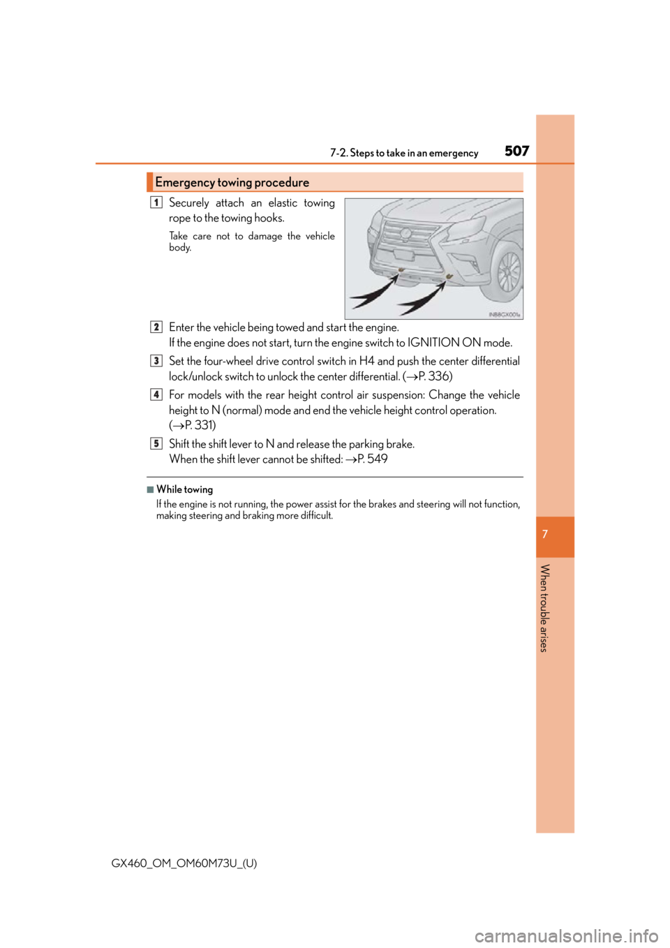 Lexus GX460 2016  Owners Manual / LEXUS 2016 GX460 OWNERS MANUAL (OM60M73U) 5077-2. Steps to take in an emergency
GX460_OM_OM60M73U_(U)
7
When trouble arises
Securely attach an elastic towing
rope to the towing hooks.
Take care not to damage the vehicle
body.
Enter the vehicl