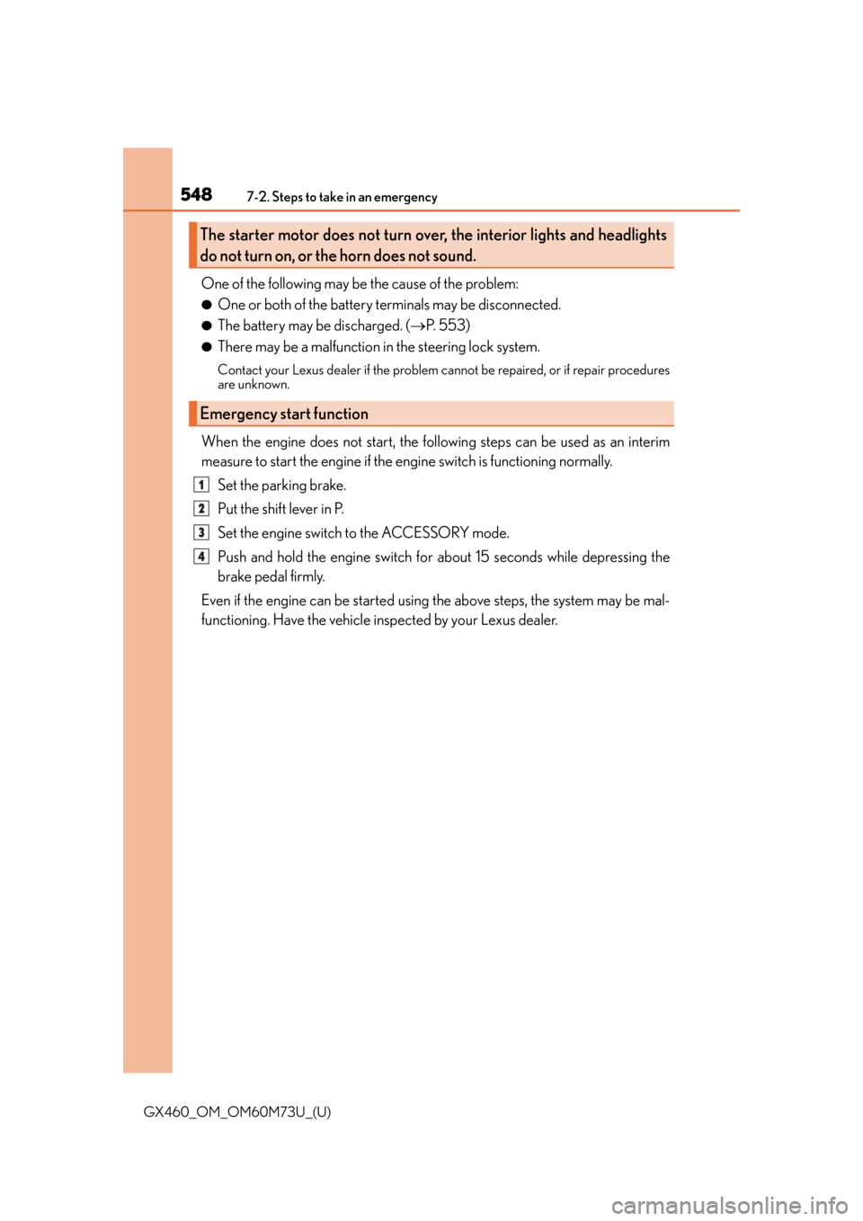 Lexus GX460 2016 Owners Manual / LEXUS 2016 GX460 OWNERS MANUAL (OM60M73U) 5487-2. Steps to take in an emergency
GX460_OM_OM60M73U_(U)
One of the following may be the cause of the problem:
●One or both of the battery terminals may be disconnected.
●The battery may be dis Lexus GX460 2016 Owners Manual / LEXUS 2016 GX460 OWNERS MANUAL (OM60M73U) 5487-2. Steps to take in an emergency
GX460_OM_OM60M73U_(U)
One of the following may be the cause of the problem:
●One or both of the battery terminals may be disconnected.
●The battery may be dis