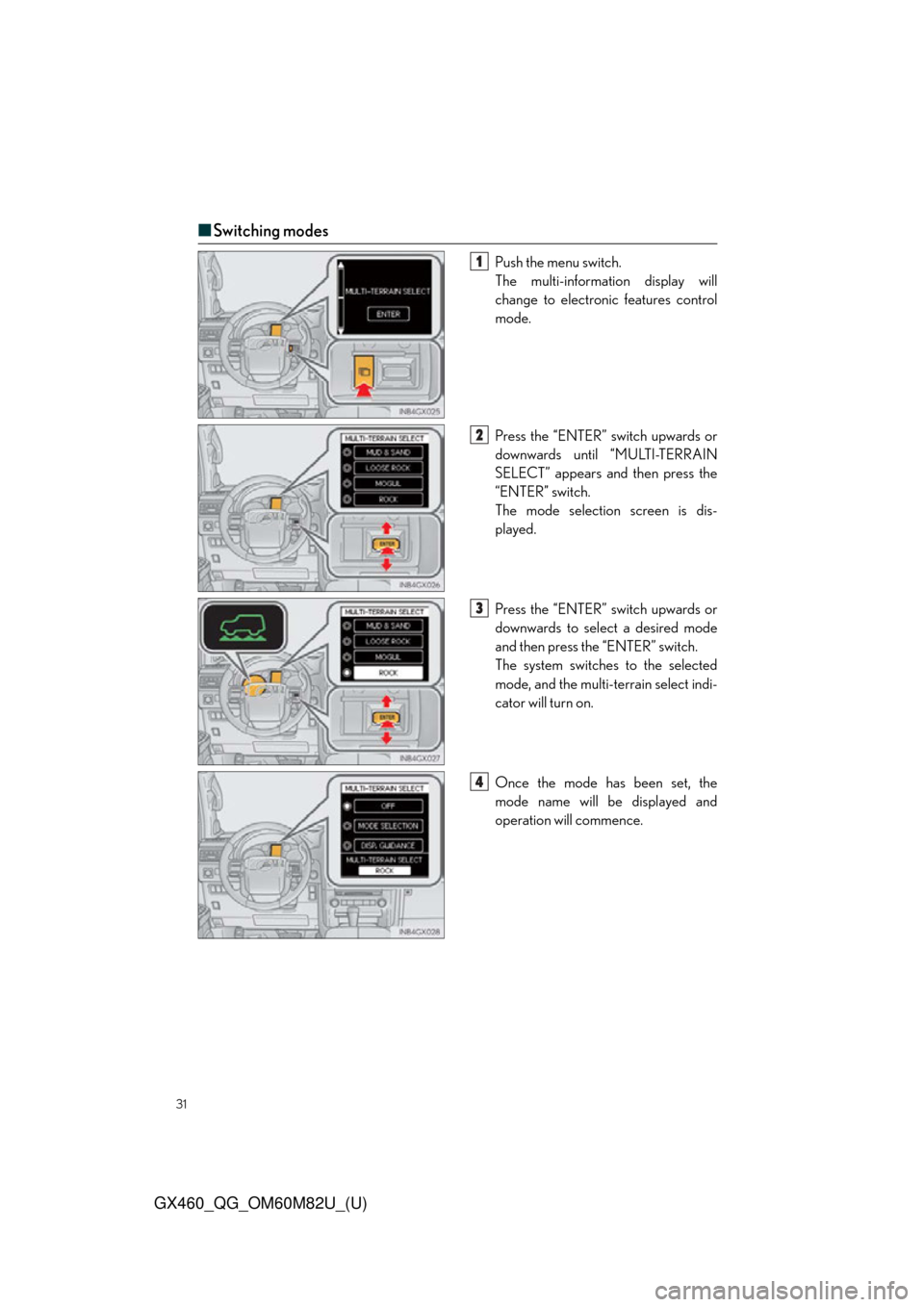 Lexus GX460 2016  Owners Manual / LEXUS 2016 GX460  QUICK GUIDE (OM60M82U) Owners Guide 31
GX460_QG_OM60M82U_(U)
■Switching modes
Push the menu switch.
The multi-information display will
change to electronic features control
mode.
Press the “ENTER” switch upwards or
downwards until