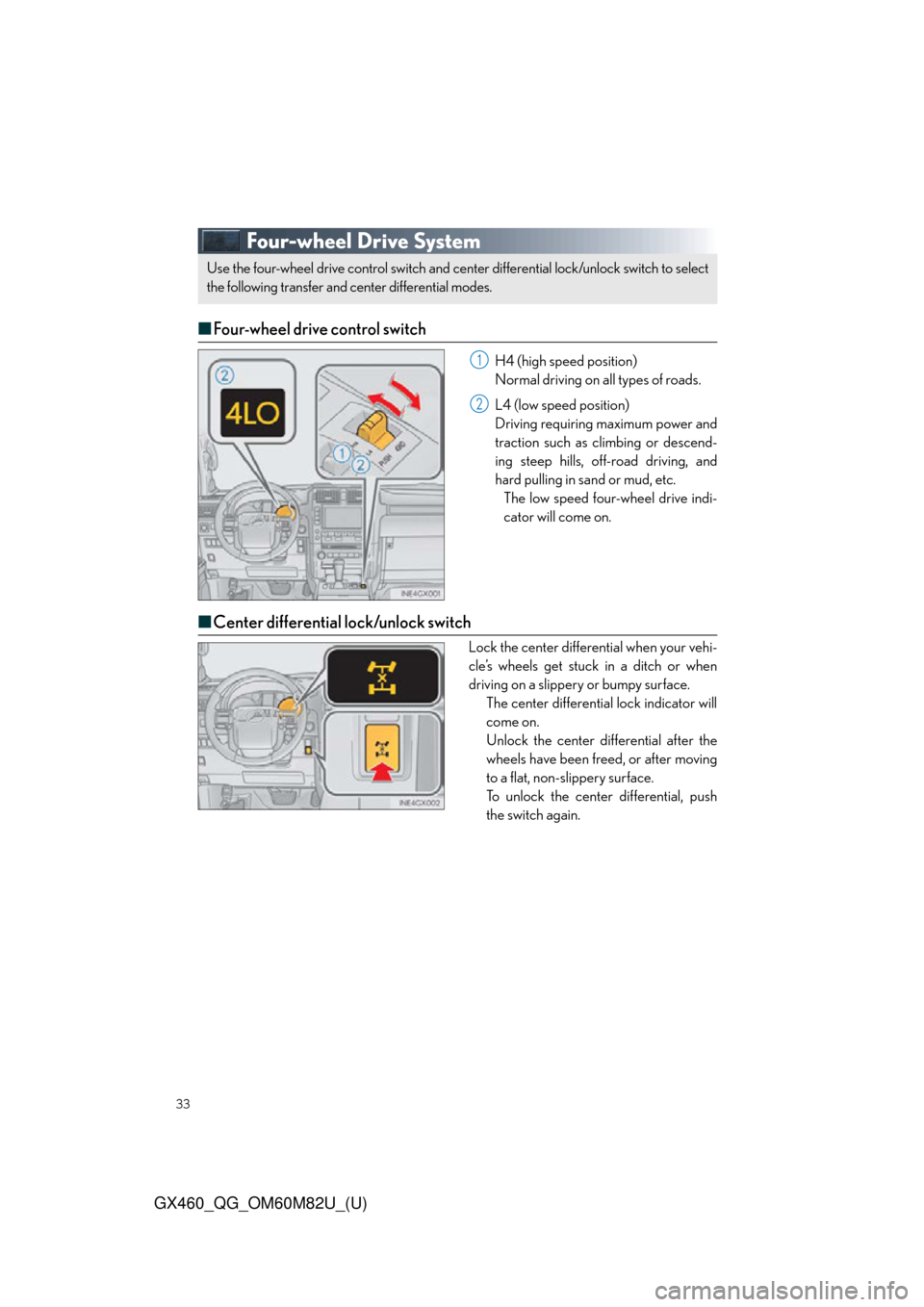 Lexus GX460 2016  Owners Manual / LEXUS 2016 GX460  QUICK GUIDE (OM60M82U) Owners Guide 33
GX460_QG_OM60M82U_(U)
Four-wheel Drive System
■Four-wheel drive control switch
H4 (high speed position)
Normal driving on all types of roads.
L4 (low speed position)
Driving requiring maximum pow