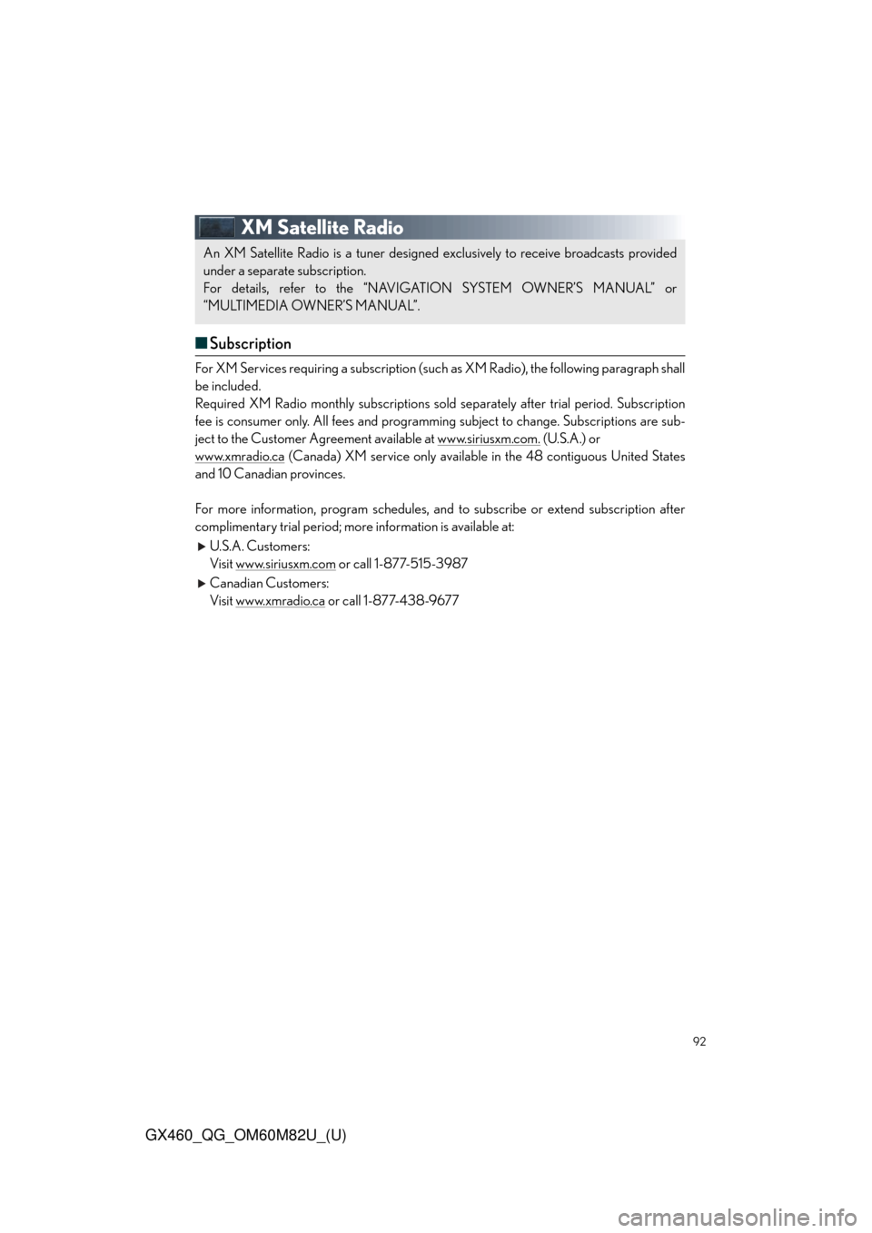 Lexus GX460 2016 Owners Manual / LEXUS 2016 GX460 OWNERS MANUAL QUICK GUIDE (OM60M82U) 92
GX460_QG_OM60M82U_(U)
XM Satellite Radio
■Subscription
For XM Services requiring a subscription (suc h as XM Radio), the following paragraph shall
be included.
Required XM Radio monthly subscript Lexus GX460 2016 Owners Manual / LEXUS 2016 GX460 OWNERS MANUAL QUICK GUIDE (OM60M82U) 92
GX460_QG_OM60M82U_(U)
XM Satellite Radio
■Subscription
For XM Services requiring a subscription (suc h as XM Radio), the following paragraph shall
be included.
Required XM Radio monthly subscript