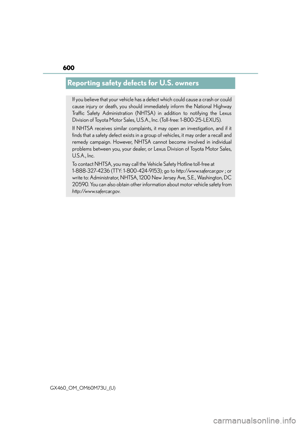 Lexus GX460 2016 Navigation Manual / LEXUS 2016 GX460 OWNERS MANUAL (OM60M73U) 600
GX460_OM_OM60M73U_(U)
Reporting safety defects for U.S. owners
If you believe that your vehicle has a defect which could cause a crash or could
cause injury or death, you should immediately inform Lexus GX460 2016 Navigation Manual / LEXUS 2016 GX460 OWNERS MANUAL (OM60M73U) 600
GX460_OM_OM60M73U_(U)
Reporting safety defects for U.S. owners
If you believe that your vehicle has a defect which could cause a crash or could
cause injury or death, you should immediately inform