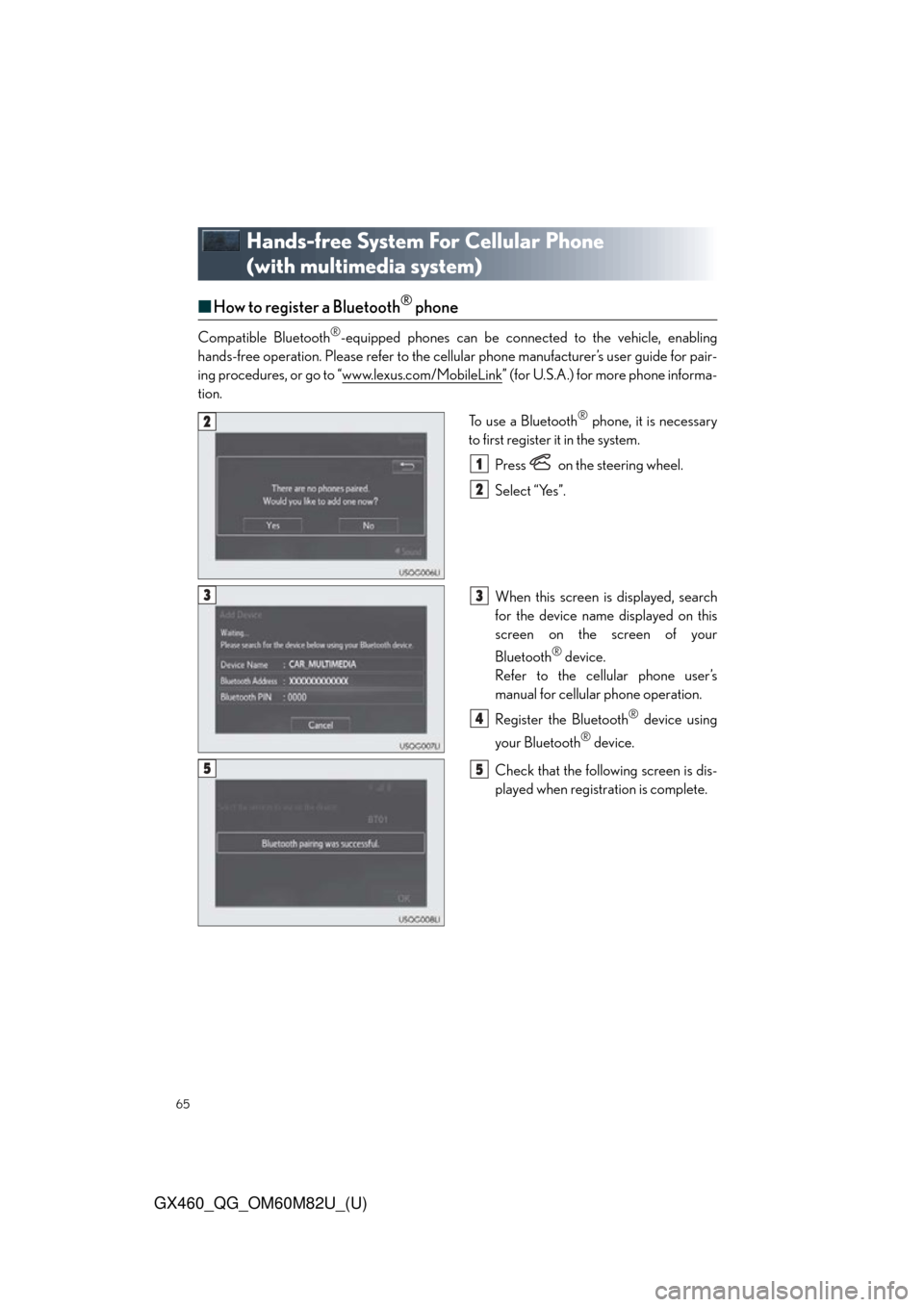 Lexus GX460 2016  Navigation Manual / LEXUS 2016 GX460 OWNERS MANUAL QUICK GUIDE (OM60M82U) 65
GX460_QG_OM60M82U_(U)
Hands-free System For Cellular Phone 
(with multimedia system)
■How to register a Bluetooth® phone
Compatible Bluetooth®-equipped phones can be connected to the vehicle, e