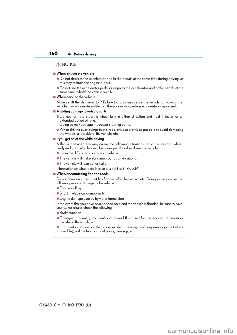 Lexus GX460 2016  Multimedia Manual / LEXUS 2016 GX460 OWNERS MANUAL (OM60M73U) 160
GX460_OM_OM60M73U_(U)4-1. Before driving
NOTICE
■When driving the vehicle
●Do not depress the accelerator and brake peda
ls at the same time during driving, as
this may restrain the engine out