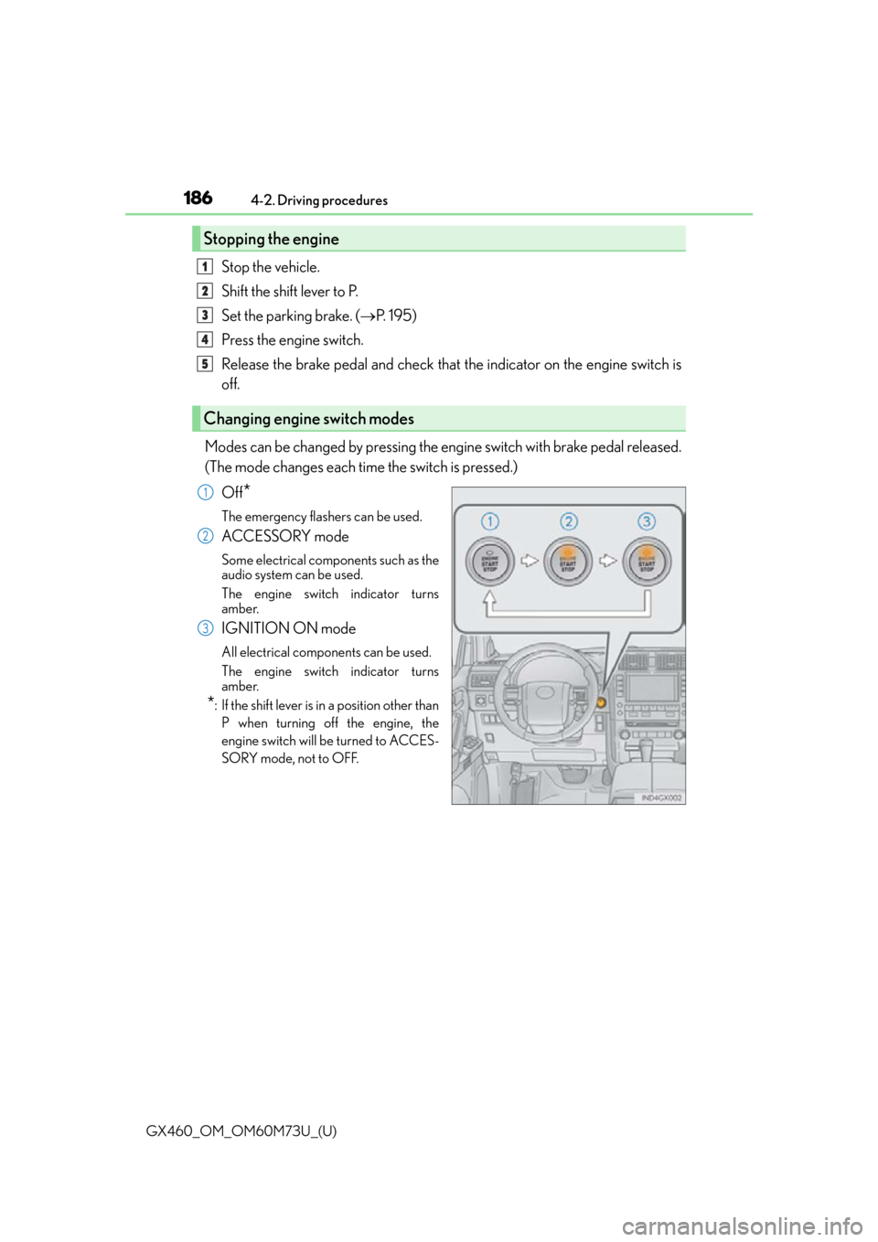 Lexus GX460 2016  Multimedia Manual / LEXUS 2016 GX460 OWNERS MANUAL (OM60M73U) 186
GX460_OM_OM60M73U_(U)4-2. Driving procedures
Stop the vehicle.
Shift the shift lever to P.
Set the parking brake. (
P.  1 9 5 )
Press the engine switch.
Release the brake pedal and check that t