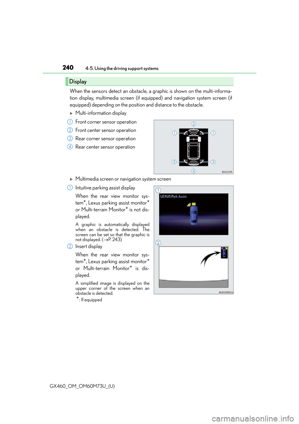 Lexus GX460 2016  Multimedia Manual / LEXUS 2016 GX460 OWNERS MANUAL (OM60M73U) 240
GX460_OM_OM60M73U_(U)4-5. Using the driving support systems
When the sensors detect an obstacle, a 
graphic is shown on the multi-informa-
tion display, multimedia screen (if equi pped) and naviga