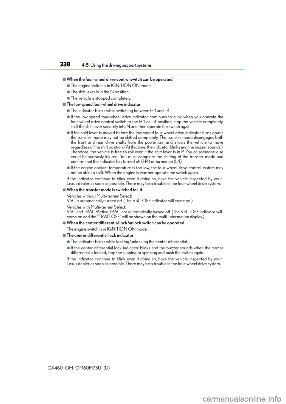 Lexus GX460 2016  Multimedia Manual / LEXUS 2016 GX460 OWNERS MANUAL (OM60M73U) 338
GX460_OM_OM60M73U_(U)4-5. Using the driving support systems
■When the four-wheel drive co
ntrol switch can be operated
●The engine switch is in IGNITION ON mode.
●The shift lever is in the N