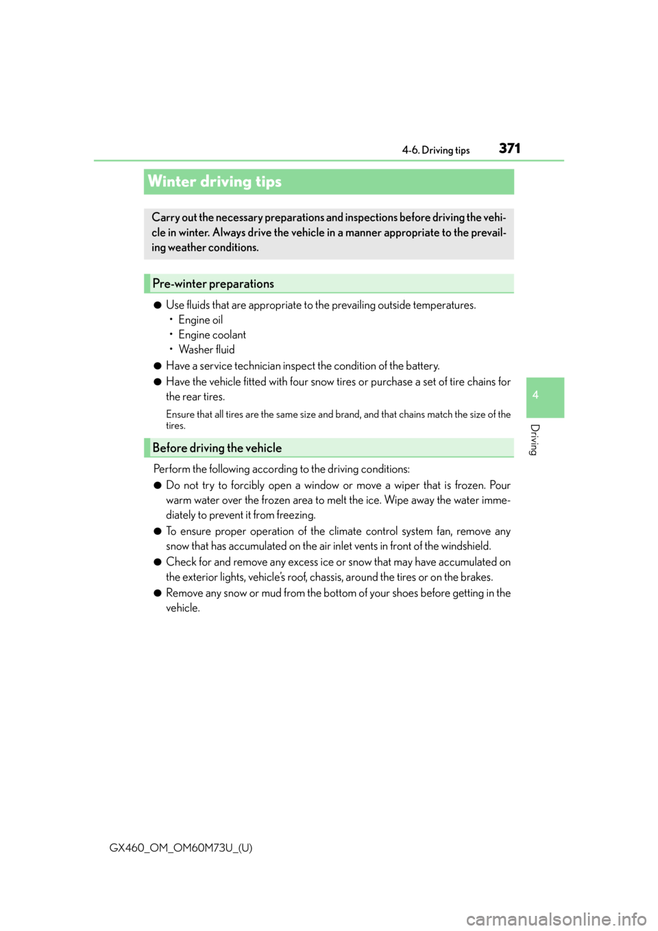 Lexus GX460 2016  Multimedia Manual / LEXUS 2016 GX460 OWNERS MANUAL (OM60M73U) 371
GX460_OM_OM60M73U_(U)4-6. Driving tips
4
Driving
Winter driving tips
●Use fluids that are appropriate to the prevailing outside temperatures.
•Engine oil
• Engine coolant
• Washer fluid
�