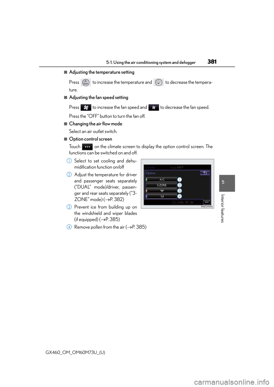 Lexus GX460 2016  Multimedia Manual / LEXUS 2016 GX460 OWNERS MANUAL (OM60M73U) GX460_OM_OM60M73U_(U)
3815-1. Using the air conditioning system and defogger
5
Interior features
■Adjusting the temperature setting
Press   to increase the temperature and   to decrease the tempera-