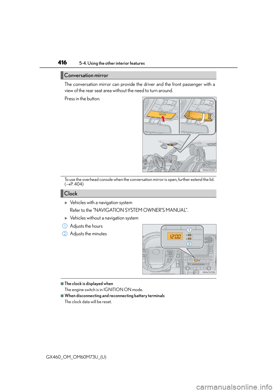 Lexus GX460 2016 Multimedia Manual / LEXUS 2016 GX460 OWNERS MANUAL (OM60M73U) 416
GX460_OM_OM60M73U_(U)5-4. Using the other interior features
The conversation mirror can provide the driver and the front passenger with a
view of the rear seat area without the need to turn around Lexus GX460 2016 Multimedia Manual / LEXUS 2016 GX460 OWNERS MANUAL (OM60M73U) 416
GX460_OM_OM60M73U_(U)5-4. Using the other interior features
The conversation mirror can provide the driver and the front passenger with a
view of the rear seat area without the need to turn around