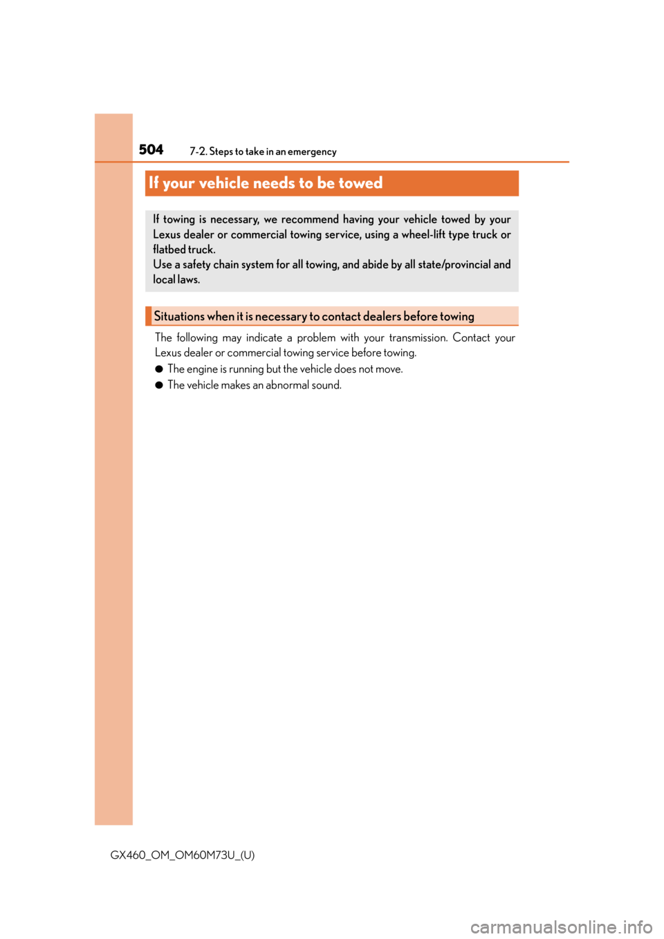 Lexus GX460 2016  Multimedia Manual / LEXUS 2016 GX460 OWNERS MANUAL (OM60M73U) 504
GX460_OM_OM60M73U_(U)7-2. Steps to take in an emergency
If your vehicle needs to be towed
The following may indicate a problem with your transmission. Contact your
Lexus dealer or commercial towin