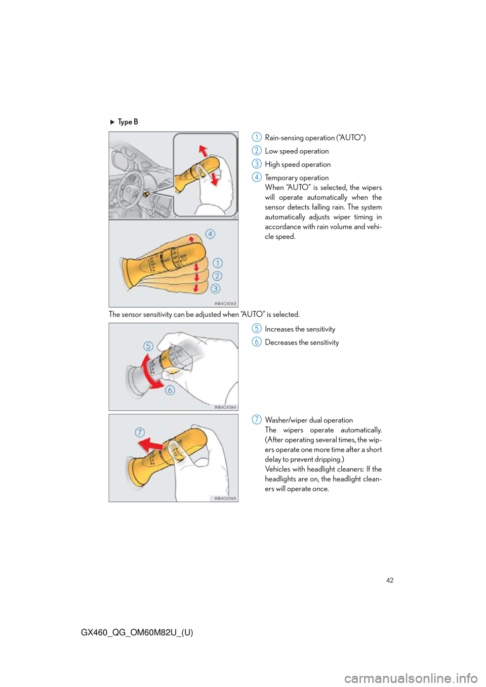 Lexus GX460 2016  Multimedia Manual / 42
GX460_QG_OM60M82U_(U)
Ty p e  BRain-sensing operation (“AUTO”)
Low speed operation
High speed operation
Temporary operation
When “AUTO” is selected, the wipers
will operate automatically wh