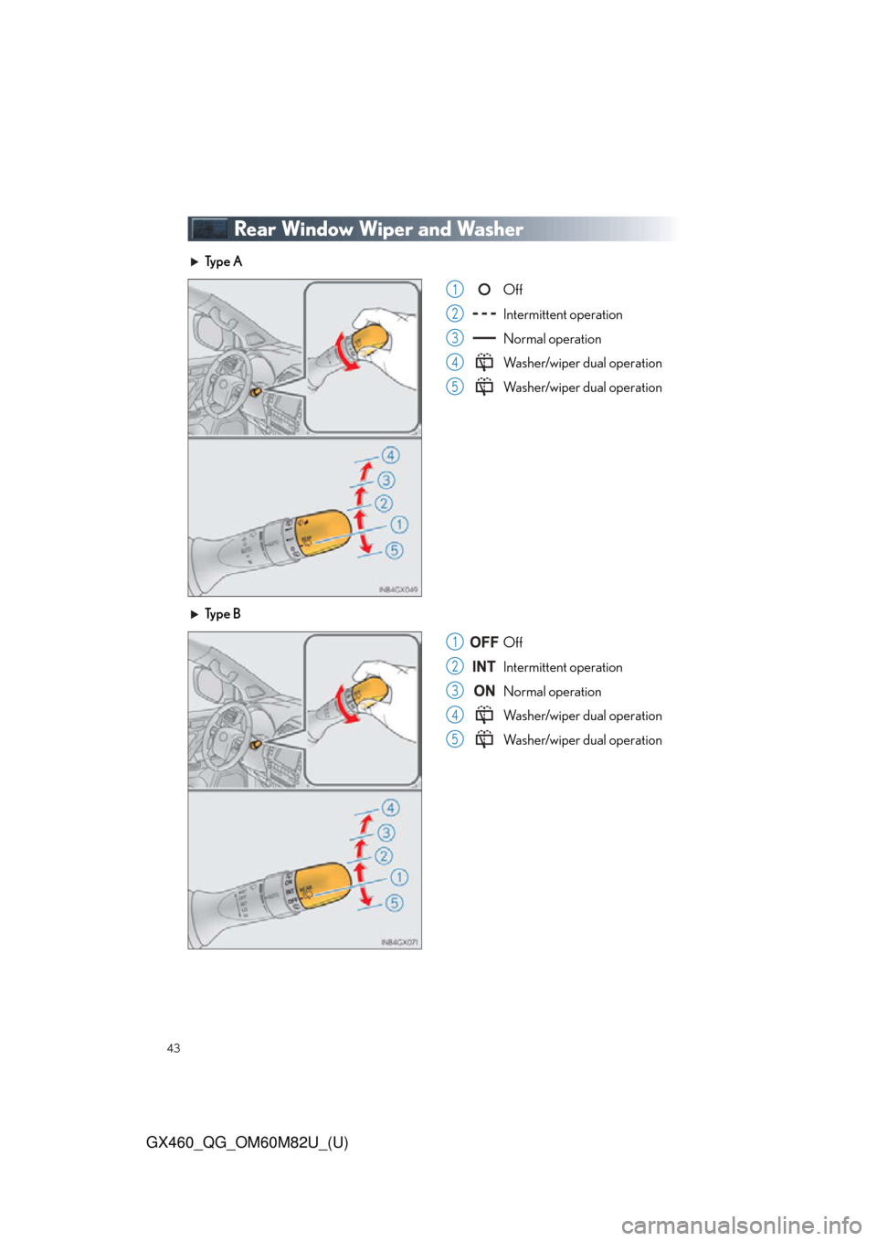 Lexus GX460 2016  Multimedia Manual / 43
GX460_QG_OM60M82U_(U)
Rear Window Wiper and Washer
Ty p e  AOff
Intermittent operation
Normal operation
Washer/wiper dual operation
Washer/wiper dual operation
Ty p e  B Off
Intermittent operation
