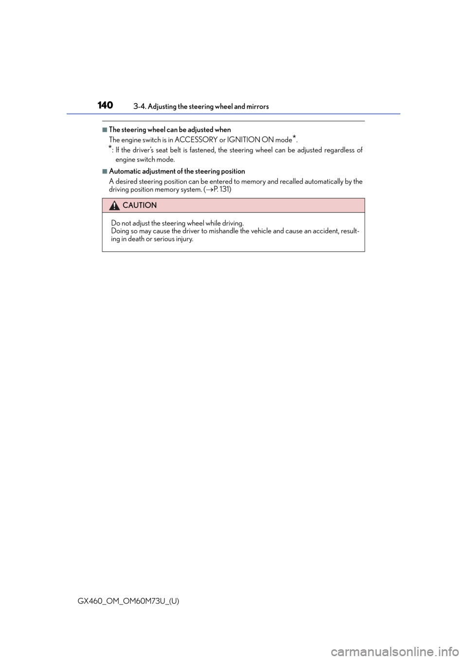 Lexus GX460 2016  Quick Guide / LEXUS 2016 GX460 OWNERS MANUAL (OM60M73U) 1403-4. Adjusting the steering wheel and mirrors
GX460_OM_OM60M73U_(U)
■The steering wheel can be adjusted when
The engine switch is in ACCESSORY or IGNITION ON mode
*.
*: If the driver’s seat bel