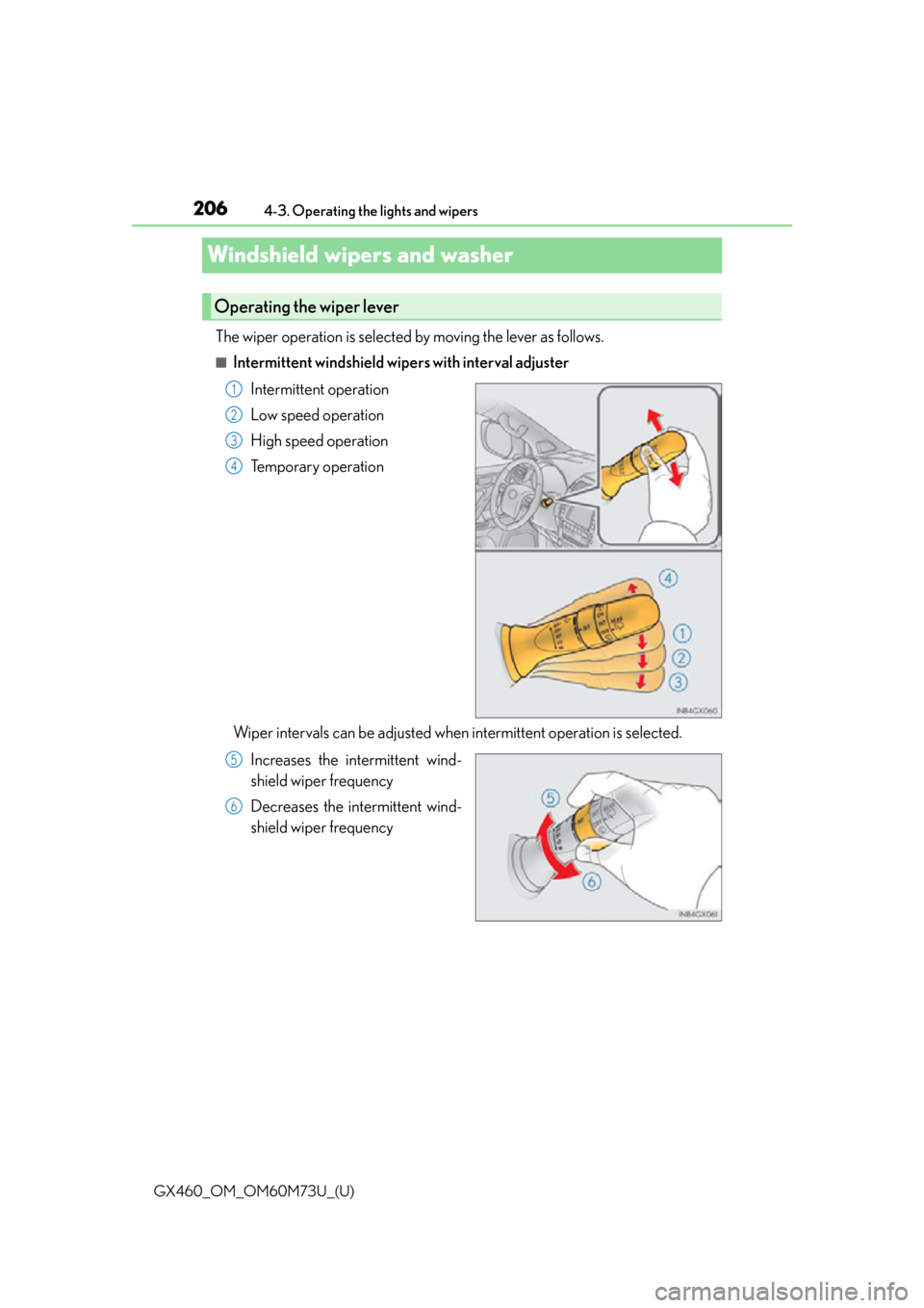 Lexus GX460 2016  Quick Guide / LEXUS 2016 GX460 OWNERS MANUAL (OM60M73U) 206
GX460_OM_OM60M73U_(U)4-3. Operating the lights and wipers
Windshield wipers and washer
The wiper operation is selected by moving the lever as follows. 
■Intermittent windshield wipe
rs with inte