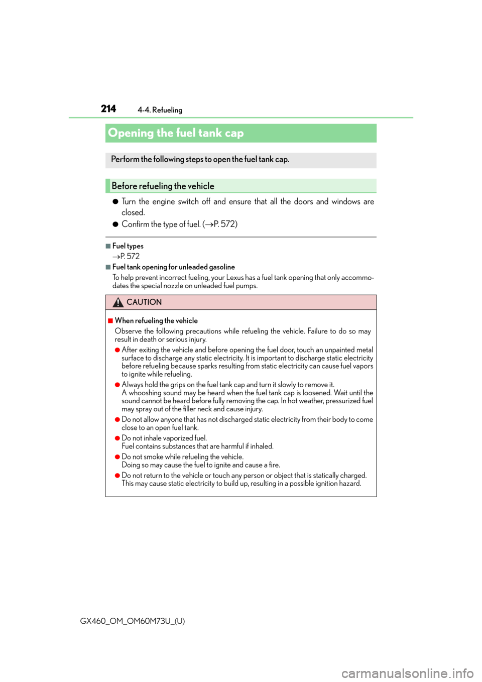 Lexus GX460 2016  Quick Guide / LEXUS 2016 GX460 OWNERS MANUAL (OM60M73U) 214
GX460_OM_OM60M73U_(U)4-4. Refueling
Opening the fuel tank cap
●Turn the engine switch off and ensure that all the doors and windows are
closed.
●Confirm the type of fuel. (
P.  5 7 2 )
■F