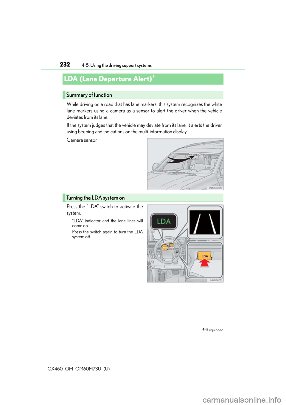 Lexus GX460 2016 Quick Guide / LEXUS 2016 GX460 (OM60M73U) Owners Manual 232
GX460_OM_OM60M73U_(U)4-5. Using the driving support systems
LDA (Lane Departure Alert)
While driving on a road that has lane ma
rkers, this system recognizes the white
lane markers using a came Lexus GX460 2016 Quick Guide / LEXUS 2016 GX460 (OM60M73U) Owners Manual 232
GX460_OM_OM60M73U_(U)4-5. Using the driving support systems
LDA (Lane Departure Alert)
While driving on a road that has lane ma
rkers, this system recognizes the white
lane markers using a came