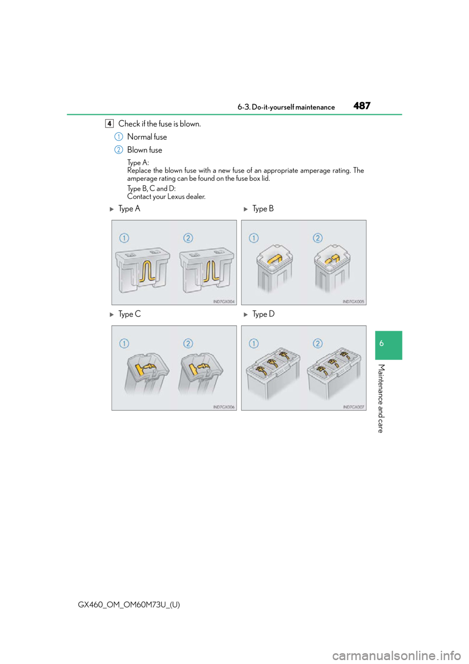 Lexus GX460 2016  Quick Guide / LEXUS 2016 GX460 OWNERS MANUAL (OM60M73U) GX460_OM_OM60M73U_(U)
4876-3. Do-it-yourself maintenance
6
Maintenance and care
Check if the fuse is blown.Normal fuse
Blown fuse
Type A:
Replace the blown fuse with a new fuse of an appropriate amper