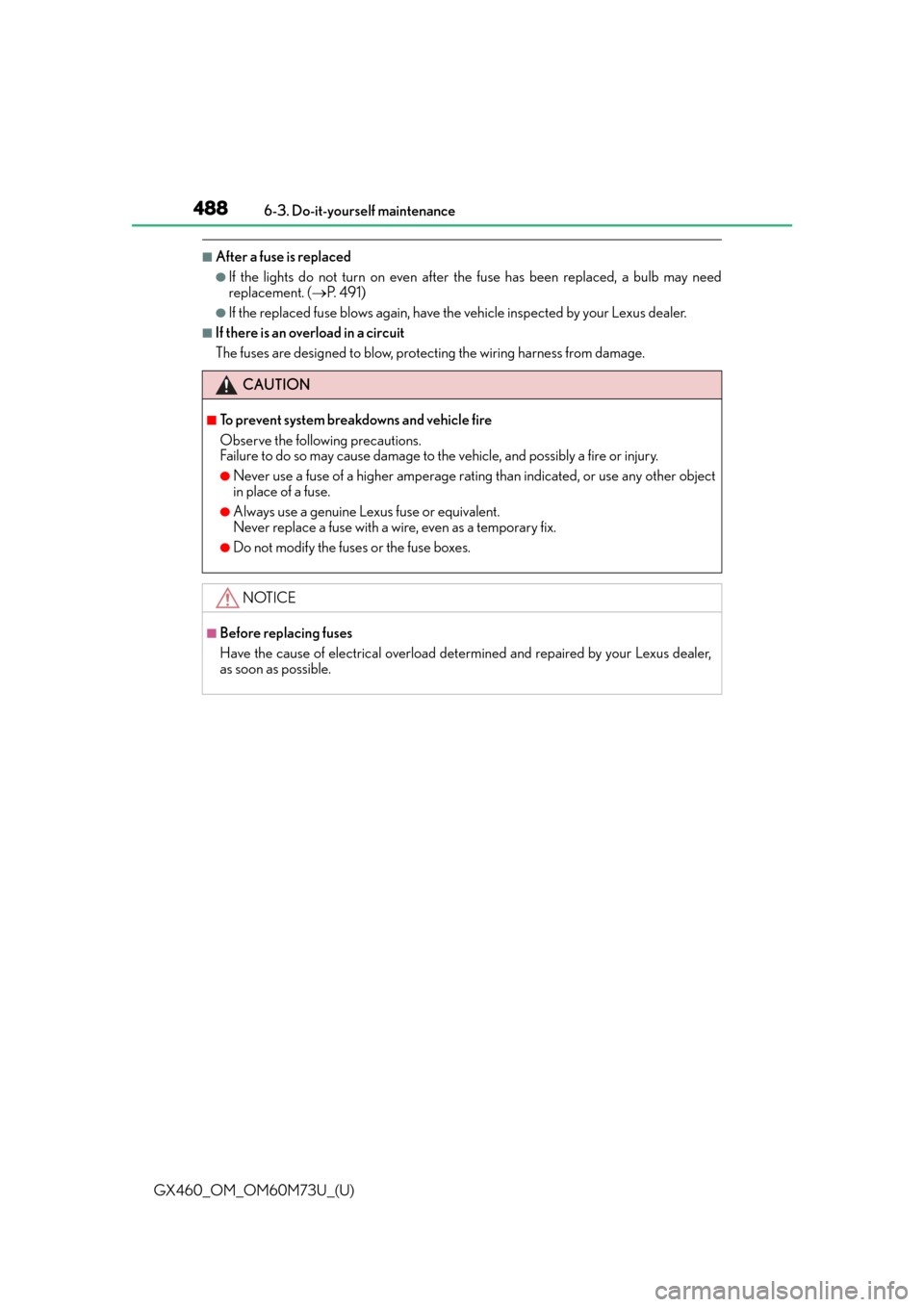Lexus GX460 2016  Quick Guide / LEXUS 2016 GX460 OWNERS MANUAL (OM60M73U) 488
GX460_OM_OM60M73U_(U)6-3. Do-it-yourself maintenance
■After a fuse is replaced
●If the lights do not turn on even after the fuse has been replaced, a bulb may need
replacement. (
P.  4 9 1 