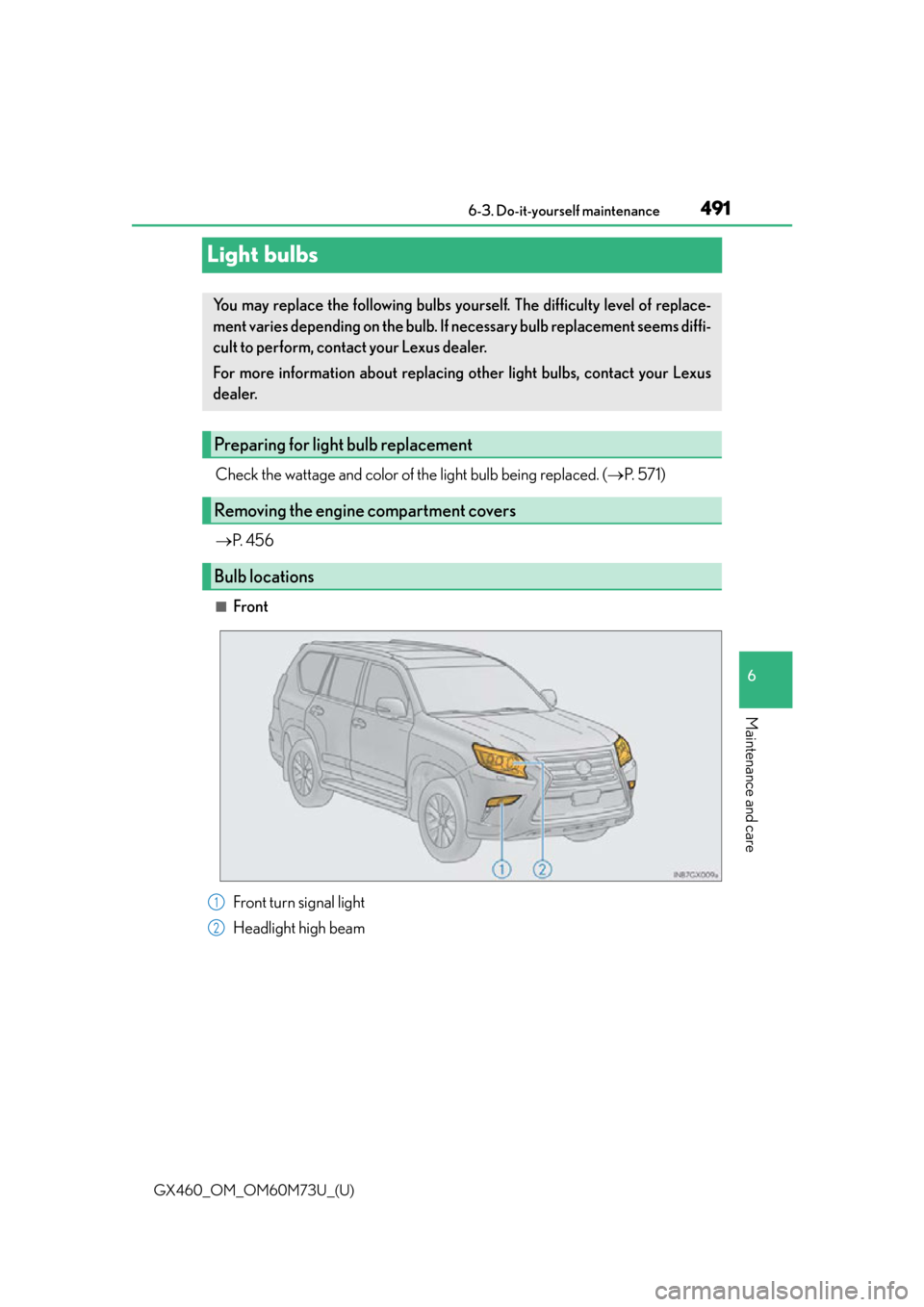 Lexus GX460 2016 Quick Guide / LEXUS 2016 GX460 (OM60M73U) User Guide 491
GX460_OM_OM60M73U_(U)6-3. Do-it-yourself maintenance
6
Maintenance and care
Light bulbs
Check the wattage and color of the light bulb being replaced. (
P. 5 7 1 )
P. 4 5 6
■Front
You ma Lexus GX460 2016 Quick Guide / LEXUS 2016 GX460 (OM60M73U) User Guide 491
GX460_OM_OM60M73U_(U)6-3. Do-it-yourself maintenance
6
Maintenance and care
Light bulbs
Check the wattage and color of the light bulb being replaced. (
P. 5 7 1 )
P. 4 5 6
■Front
You ma