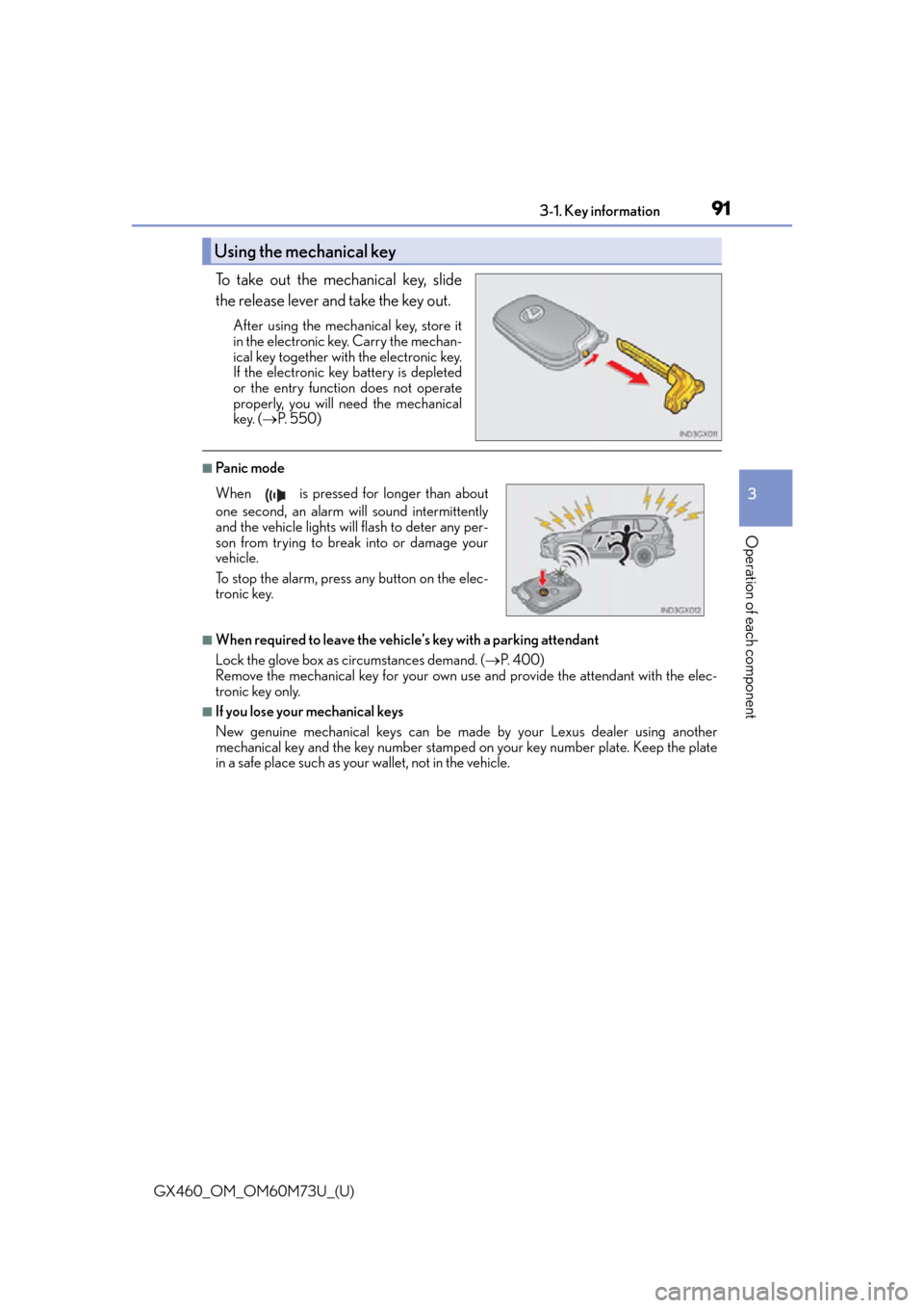Lexus GX460 2016 Quick Guide / LEXUS 2016 GX460 OWNERS MANUAL (OM60M73U) GX460_OM_OM60M73U_(U)
913-1. Key information
3
Operation of each component
To take out the mechanical key, slide
the release lever and take the key out.
After using the mechanical key, store it
in the Lexus GX460 2016 Quick Guide / LEXUS 2016 GX460 OWNERS MANUAL (OM60M73U) GX460_OM_OM60M73U_(U)
913-1. Key information
3
Operation of each component
To take out the mechanical key, slide
the release lever and take the key out.
After using the mechanical key, store it
in the