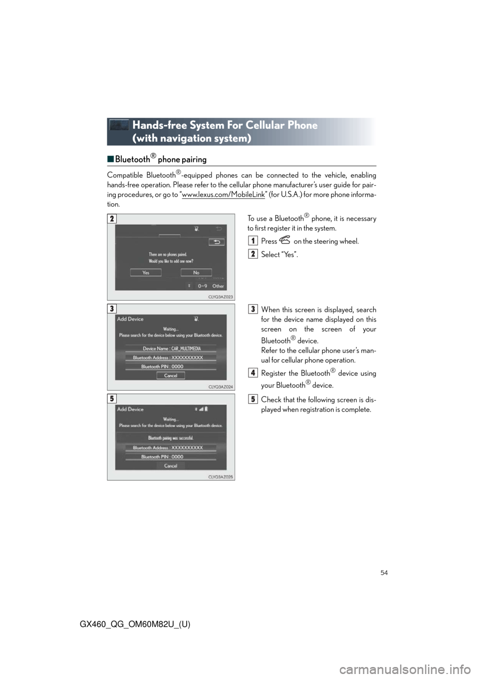 Lexus GX460 2016  Quick Guide / LEXUS 2016 GX460 OWNERS MANUAL QUICK GUIDE (OM60M82U) 54
GX460_QG_OM60M82U_(U)
Hands-free System For Cellular Phone 
(with navigation system)
■Bluetooth® phone pairing
Compatible Bluetooth®-equipped phones can be connected to the vehicle, enabling
ha