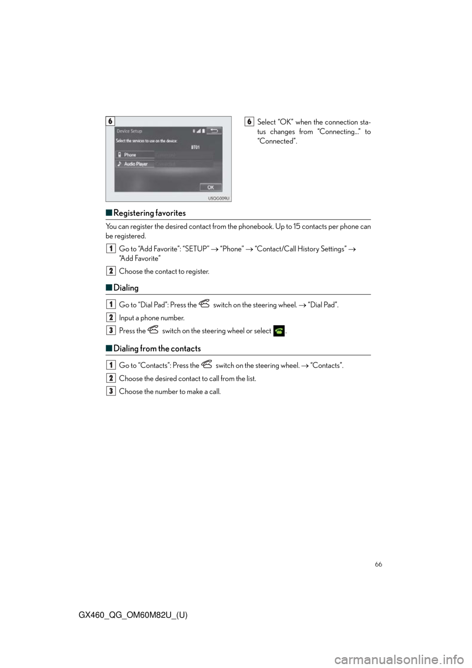 Lexus GX460 2016  Quick Guide / LEXUS 2016 GX460 OWNERS MANUAL QUICK GUIDE (OM60M82U) 66
GX460_QG_OM60M82U_(U)
Select “OK” when the connection sta-
tus changes from “Connecting...” to
“Connected”.
■Registering favorites
You can register the desired contact from the  phone