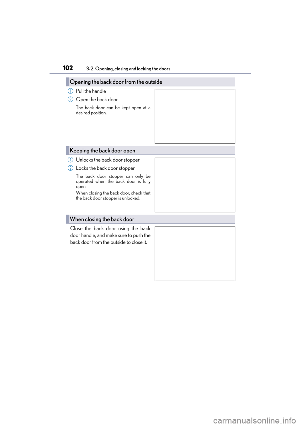 Lexus GX460 2015 Owners Manual 102
GX 460 _O M_ OM6 0L 72U _( U)3-2. Opening, closing and locking the doors
Pull the handle
Open the back door
The back door can be kept open at a
desired position.
Unlocks the back door stopper
Lock Lexus GX460 2015 Owners Manual 102
GX 460 _O M_ OM6 0L 72U _( U)3-2. Opening, closing and locking the doors
Pull the handle
Open the back door
The back door can be kept open at a
desired position.
Unlocks the back door stopper
Lock