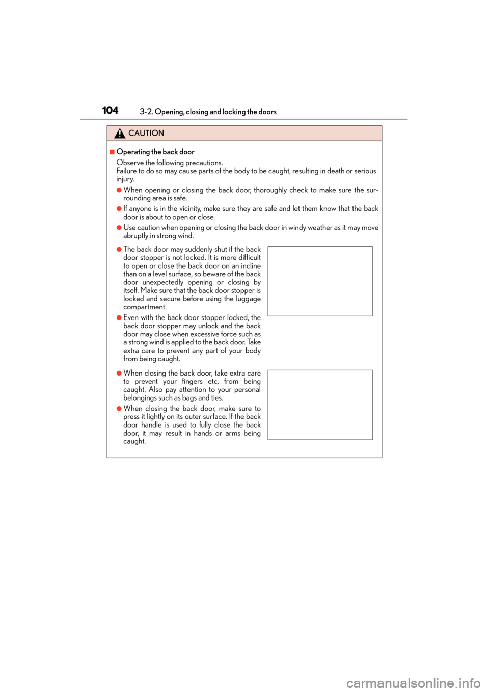 Lexus GX460 2015 Owners Manual 104
GX 460 _O M_ OM6 0L 72U _( U)3-2. Opening, closing and locking the doors
CAUTION
■Operating the back door
Observe the following precautions.
Failure to do so may cause parts of the body to be ca Lexus GX460 2015 Owners Manual 104
GX 460 _O M_ OM6 0L 72U _( U)3-2. Opening, closing and locking the doors
CAUTION
■Operating the back door
Observe the following precautions.
Failure to do so may cause parts of the body to be ca