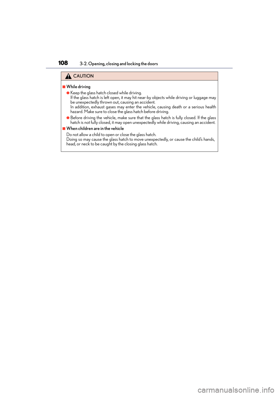 Lexus GX460 2015 Owners Manual 108
GX 460 _O M_ OM6 0L 72U _( U)3-2. Opening, closing and locking the doors
CAUTION
■While driving
●Keep the glass hatch closed while driving.
If the glass hatch is left open, it may hit
near-by Lexus GX460 2015 Owners Manual 108
GX 460 _O M_ OM6 0L 72U _( U)3-2. Opening, closing and locking the doors
CAUTION
■While driving
●Keep the glass hatch closed while driving.
If the glass hatch is left open, it may hit
near-by