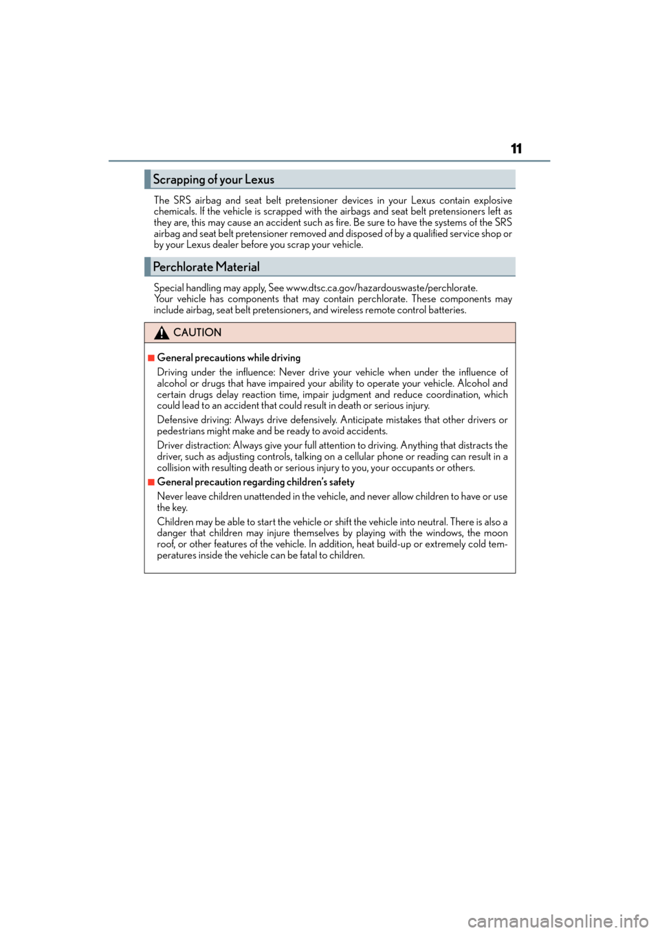 Lexus GX460 2015 User Guide GX 460 _O M_ OM6 0L 72U _( U)
11
The SRS airbag and seat belt pretensioner devices in your Lexus contain explosive
chemicals. If the vehicle is scrapped with the airbags and seat belt pretensioners le