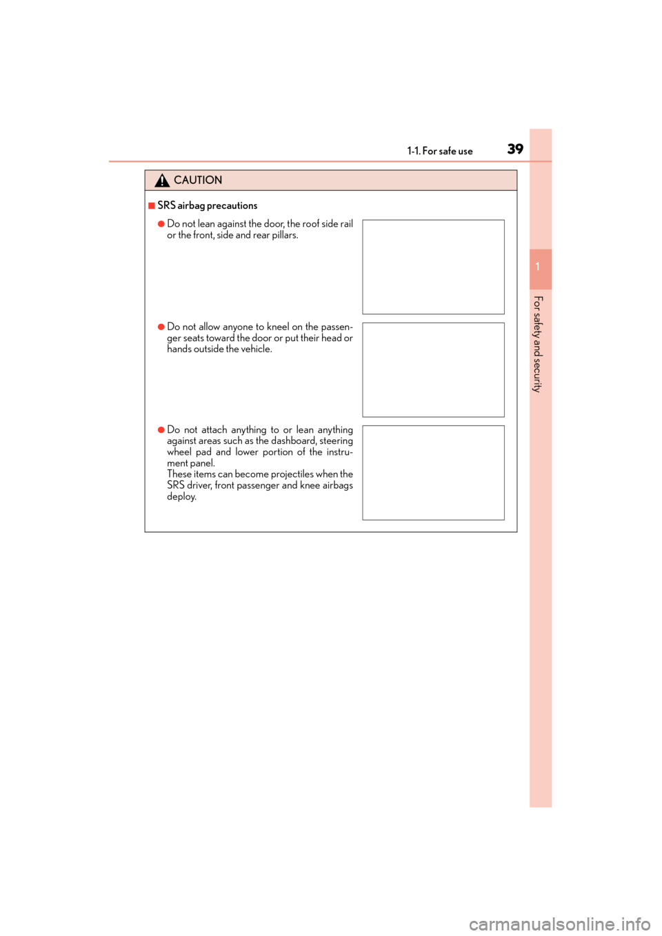 Lexus GX460 2015  Owners Manual 391-1. For safe use
GX 460 _O M_ OM6 0L 72U _( U)
1
For safety and security
CAUTION
■SRS airbag precautions
●Do not lean against the door, the roof side rail
or the front, side and rear pillars.
�