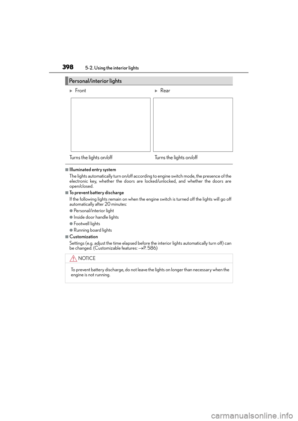 Lexus GX460 2015  Owners Manual 398
GX 460 _O M_ OM6 0L 72U _( U)5-2. Using the interior lights
■Illuminated entry system
The lights automatically turn on/off according 
to engine switch mode, the presence of the
electronic key, w