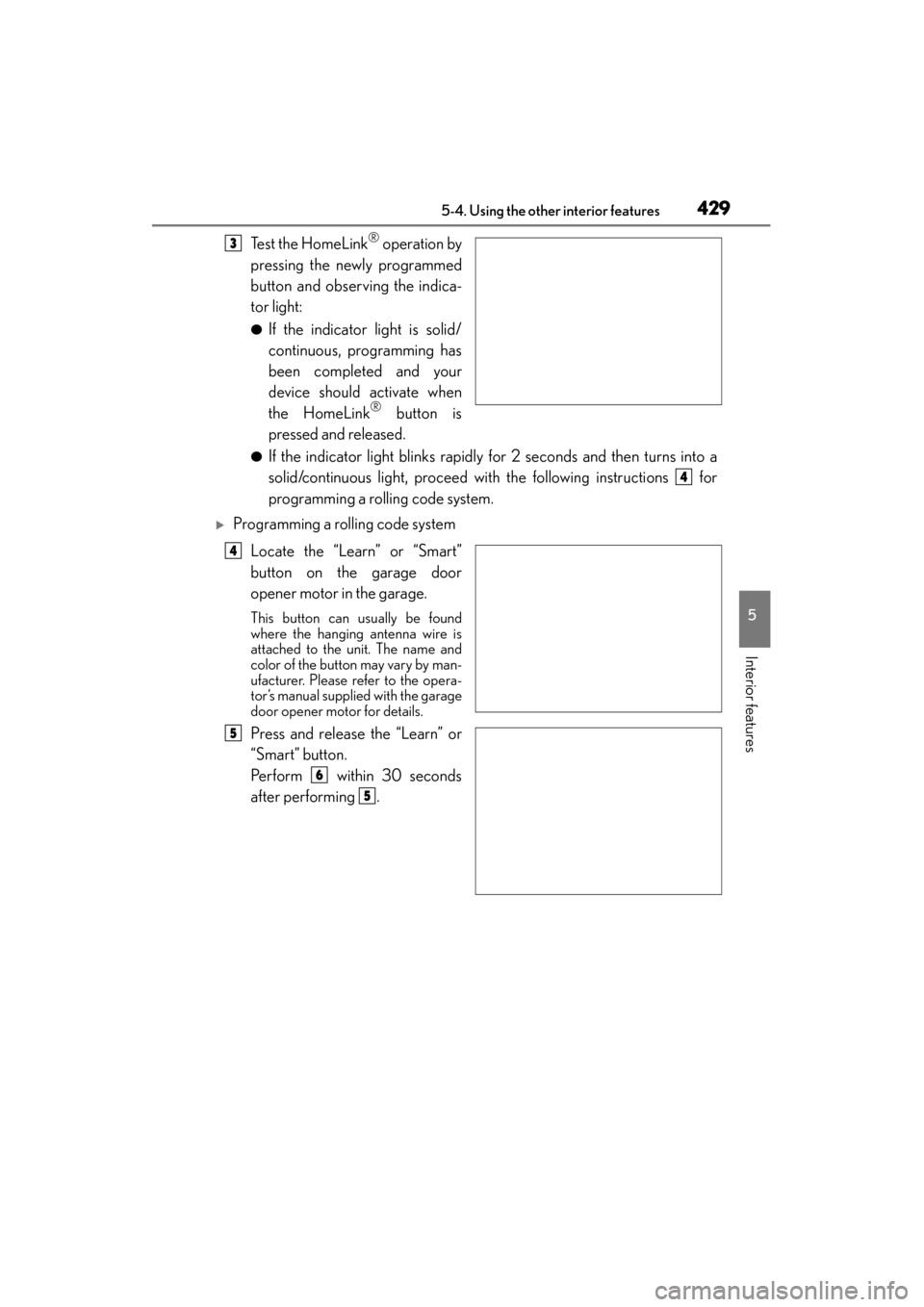 Lexus GX460 2015 Owners Manual GX 460 _O M_ OM6 0L 72U _( U)
4295-4. Using the other interior features
5
Interior features
Te s t t h e H o m e L i n k® operation by
pressing the newly programmed
button and observing the indica- Lexus GX460 2015 Owners Manual GX 460 _O M_ OM6 0L 72U _( U)
4295-4. Using the other interior features
5
Interior features
Te s t t h e H o m e L i n k® operation by
pressing the newly programmed
button and observing the indica-