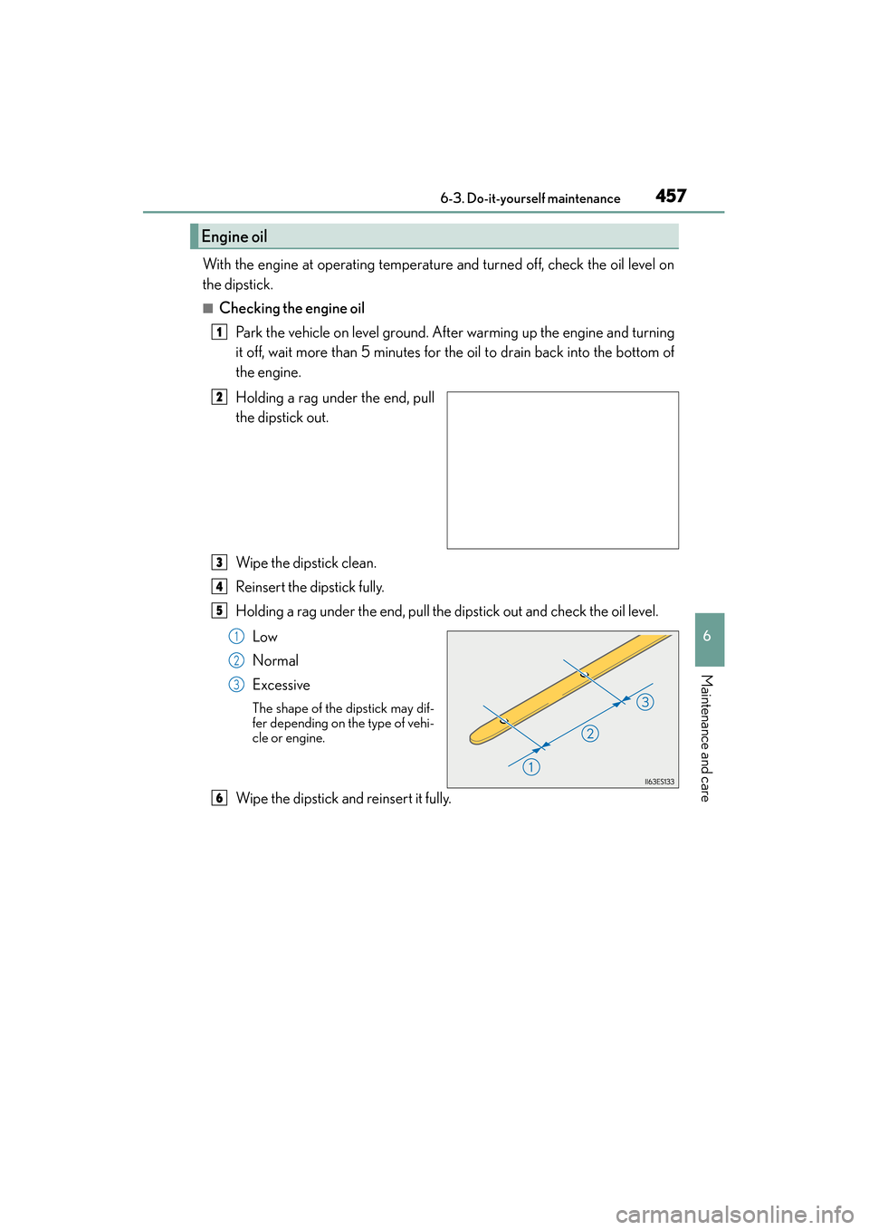 Lexus GX460 2015 Owners Manual GX 460 _O M_ OM6 0L 72U _( U)
4576-3. Do-it-yourself maintenance
6
Maintenance and care
With the engine at operating temperature and turned off, check the oil level on
the dipstick.
■Checking the en Lexus GX460 2015 Owners Manual GX 460 _O M_ OM6 0L 72U _( U)
4576-3. Do-it-yourself maintenance
6
Maintenance and care
With the engine at operating temperature and turned off, check the oil level on
the dipstick.
■Checking the en