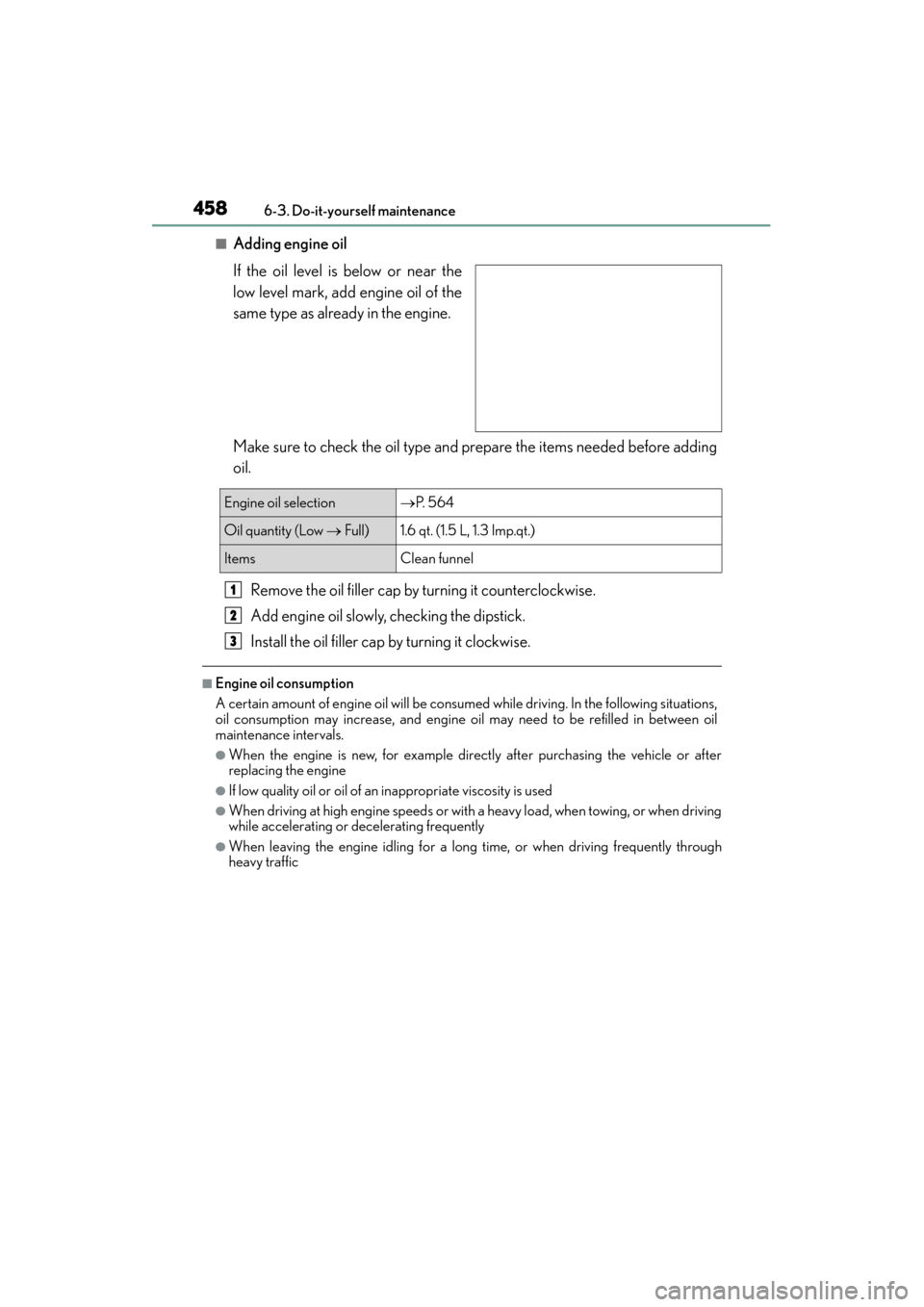 Lexus GX460 2015  Owners Manual 458
GX 460 _O M_ OM6 0L 72U _( U)6-3. Do-it-yourself maintenance
■Adding engine oil
If the oil level is below or near the
low level mark, add engine oil of the
same type as already in the engine.
Ma