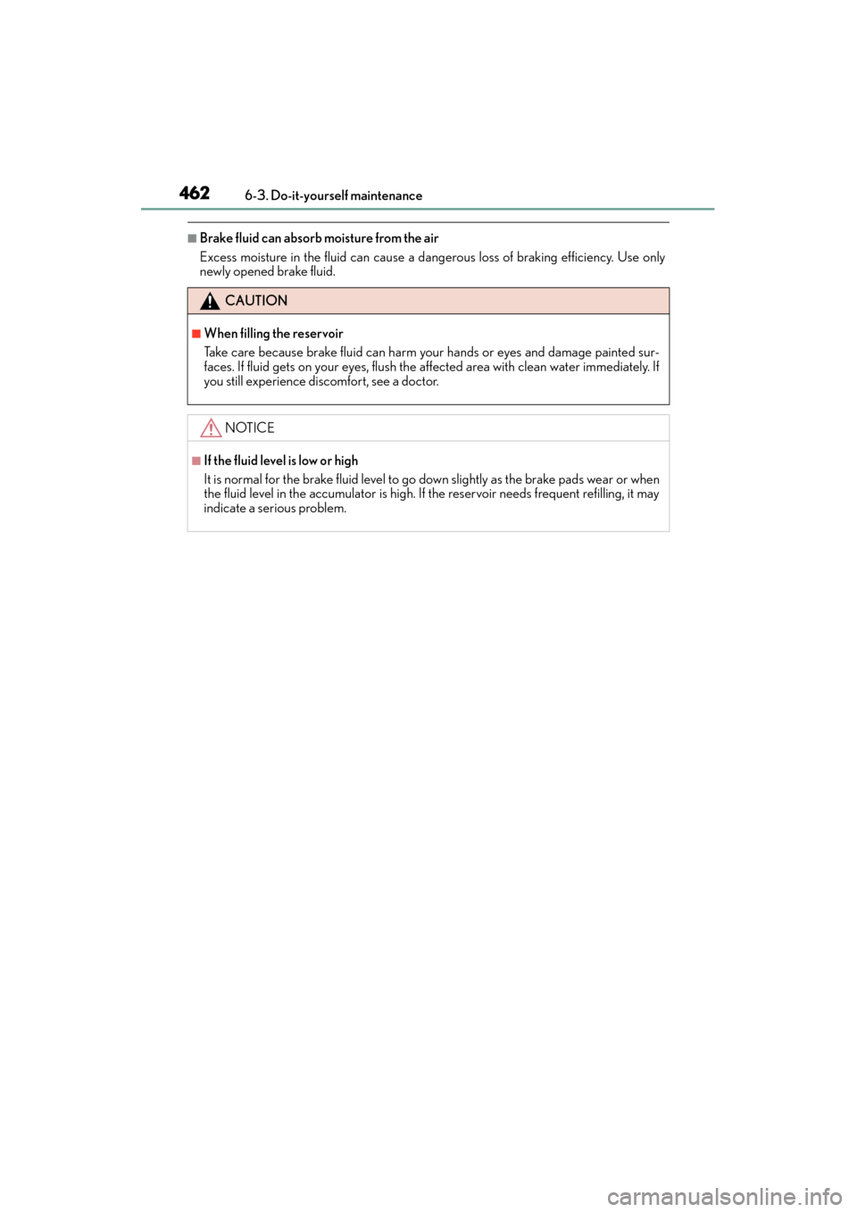 Lexus GX460 2015 Owners Manual 462
GX 460 _O M_ OM6 0L 72U _( U)6-3. Do-it-yourself maintenance
■Brake fluid can absorb moisture from the air
Excess moisture in the fluid can cause a dang
erous loss of braking efficiency. Use onl Lexus GX460 2015 Owners Manual 462
GX 460 _O M_ OM6 0L 72U _( U)6-3. Do-it-yourself maintenance
■Brake fluid can absorb moisture from the air
Excess moisture in the fluid can cause a dang
erous loss of braking efficiency. Use onl