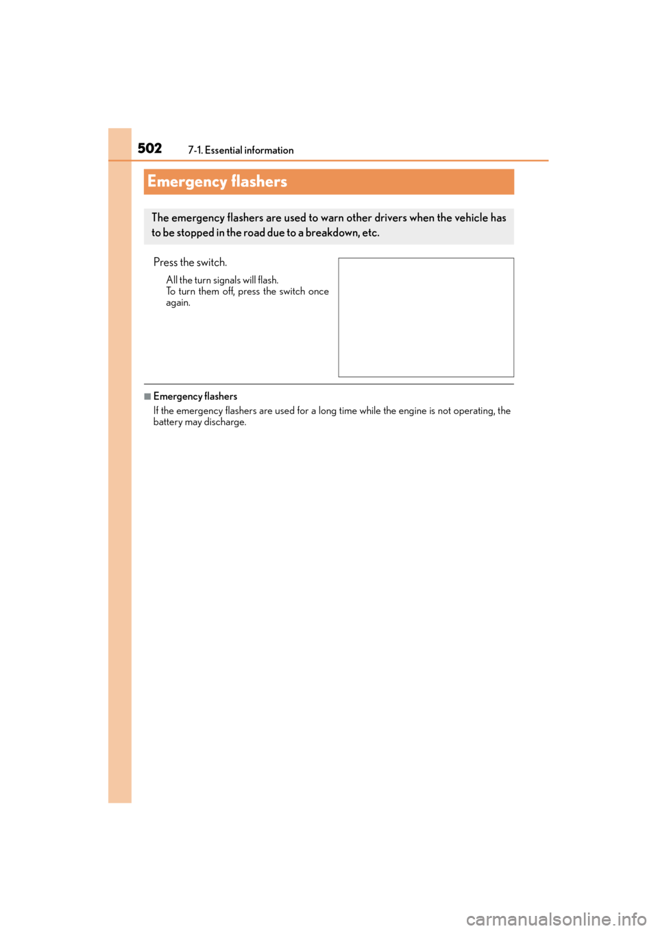 Lexus GX460 2015 Owners Manual 502
GX 460 _O M_ OM6 0L 72U _( U)7-1. Essential information
Emergency flashers
Press the switch.
All the turn signals will flash.
To turn them off, press the switch once
again.
■Emergency flashers
Lexus GX460 2015 Owners Manual 502
GX 460 _O M_ OM6 0L 72U _( U)7-1. Essential information
Emergency flashers
Press the switch.
All the turn signals will flash.
To turn them off, press the switch once
again.
■Emergency flashers