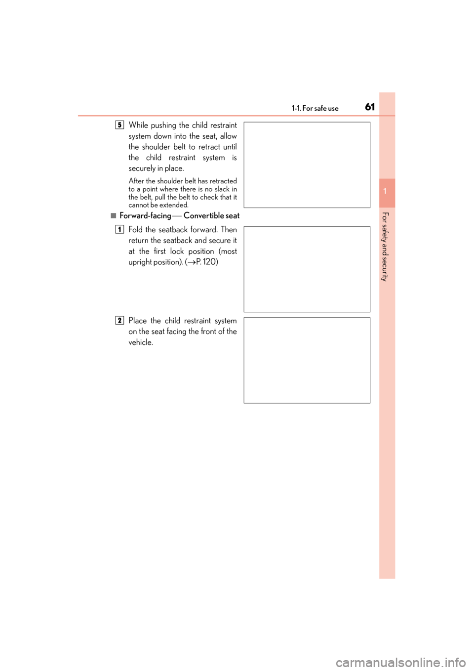 Lexus GX460 2015 Repair Manual 611-1. For safe use
GX 460 _O M_ OM6 0L 72U _( U)
1
For safety and security
While pushing the child restraint
system down into the seat, allow
the shoulder belt to retract until
the child restraint sy
