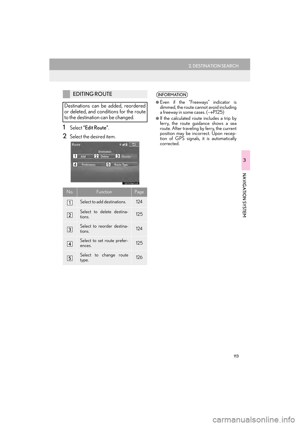 Lexus GX460 2015  Navigation Manual 113
2. DESTINATION SEARCH
GX460_Navi_OM60L77U_(U)14.06.02     10:48
3
NAVIGATION SYSTEM
1Select “Edit Route” .
2Select the desired item.
EDITING ROUTE
Destinations can be added, reordered
or delet