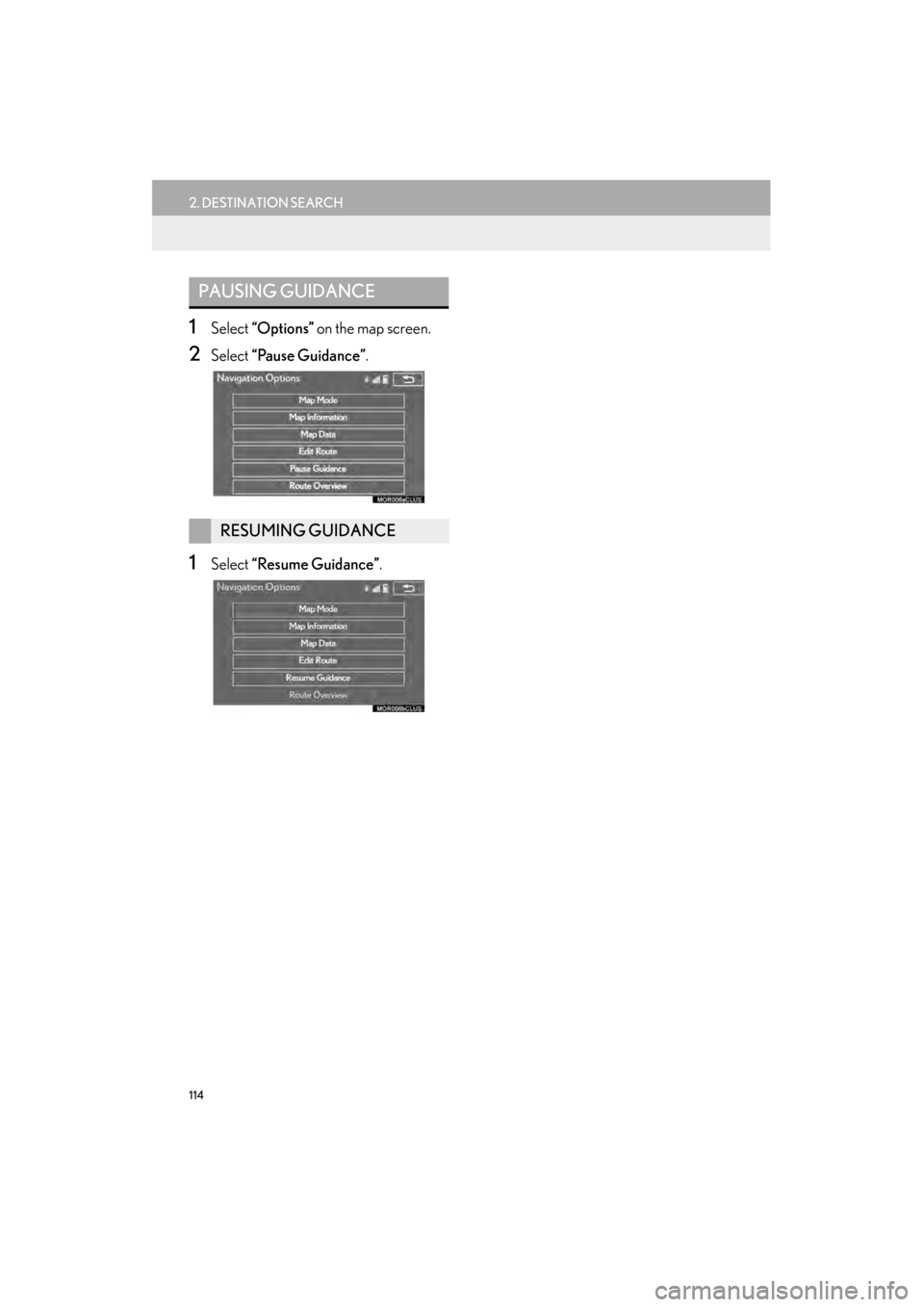 Lexus GX460 2015 Navigation Manual 114
2. DESTINATION SEARCH
GX460_Navi_OM60L77U_(U)14.06.02 10:48
1Select “Options” on the map screen.
2Select “Pause Guidance” .
1Select “Resume Guidance”.
PAUSING GUIDANCE
RESUMING GU Lexus GX460 2015 Navigation Manual 114
2. DESTINATION SEARCH
GX460_Navi_OM60L77U_(U)14.06.02 10:48
1Select “Options” on the map screen.
2Select “Pause Guidance” .
1Select “Resume Guidance”.
PAUSING GUIDANCE
RESUMING GU