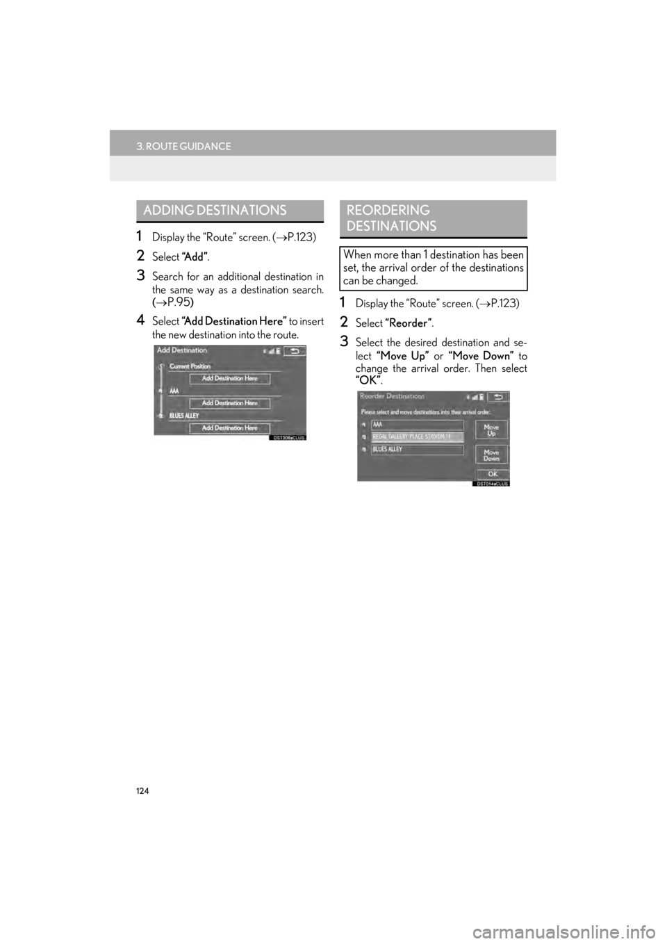 Lexus GX460 2015 Navigation Manual 124
3. ROUTE GUIDANCE
GX460_Navi_OM60L77U_(U)14.06.02 10:48
1Display the “Route” screen. (→P.123)
2Select “A d d ”.
3Search for an additional destination in
the same way as a destinatio Lexus GX460 2015 Navigation Manual 124
3. ROUTE GUIDANCE
GX460_Navi_OM60L77U_(U)14.06.02 10:48
1Display the “Route” screen. (→P.123)
2Select “A d d ”.
3Search for an additional destination in
the same way as a destinatio