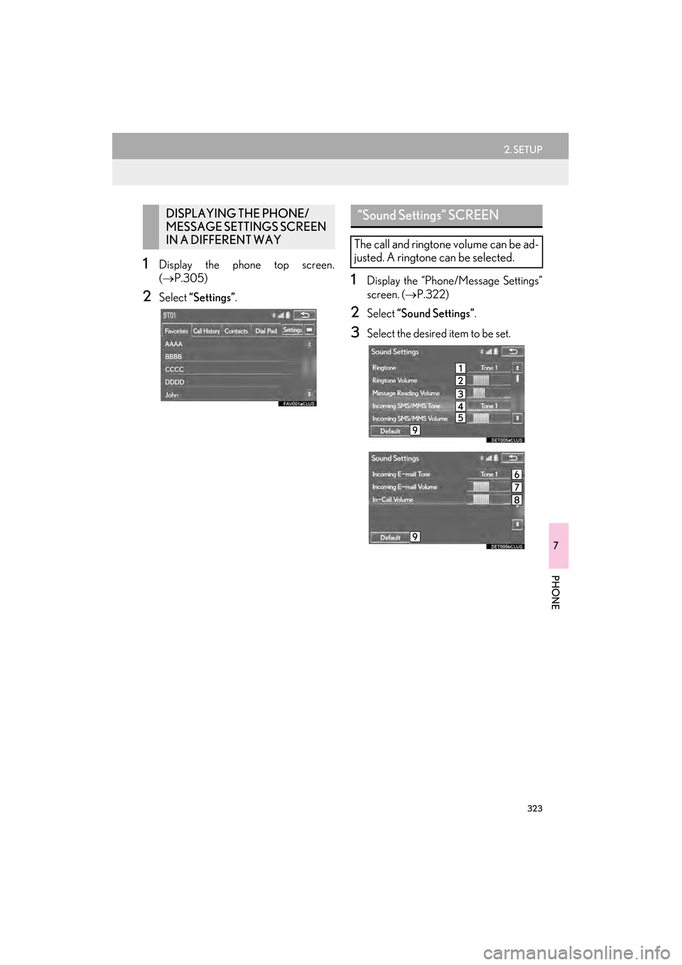 Lexus GX460 2015 Navigation Manual 323
2. SETUP
7
PHONE
GX460_Navi_OM60L77U_(U)14.06.02 10:48
1Display the phone top screen.
(→ P.305)
2Select “Settings” .
1Display the “Phone/Message Settings”
screen. (→P.322)
2Select Lexus GX460 2015 Navigation Manual 323
2. SETUP
7
PHONE
GX460_Navi_OM60L77U_(U)14.06.02 10:48
1Display the phone top screen.
(→ P.305)
2Select “Settings” .
1Display the “Phone/Message Settings”
screen. (→P.322)
2Select