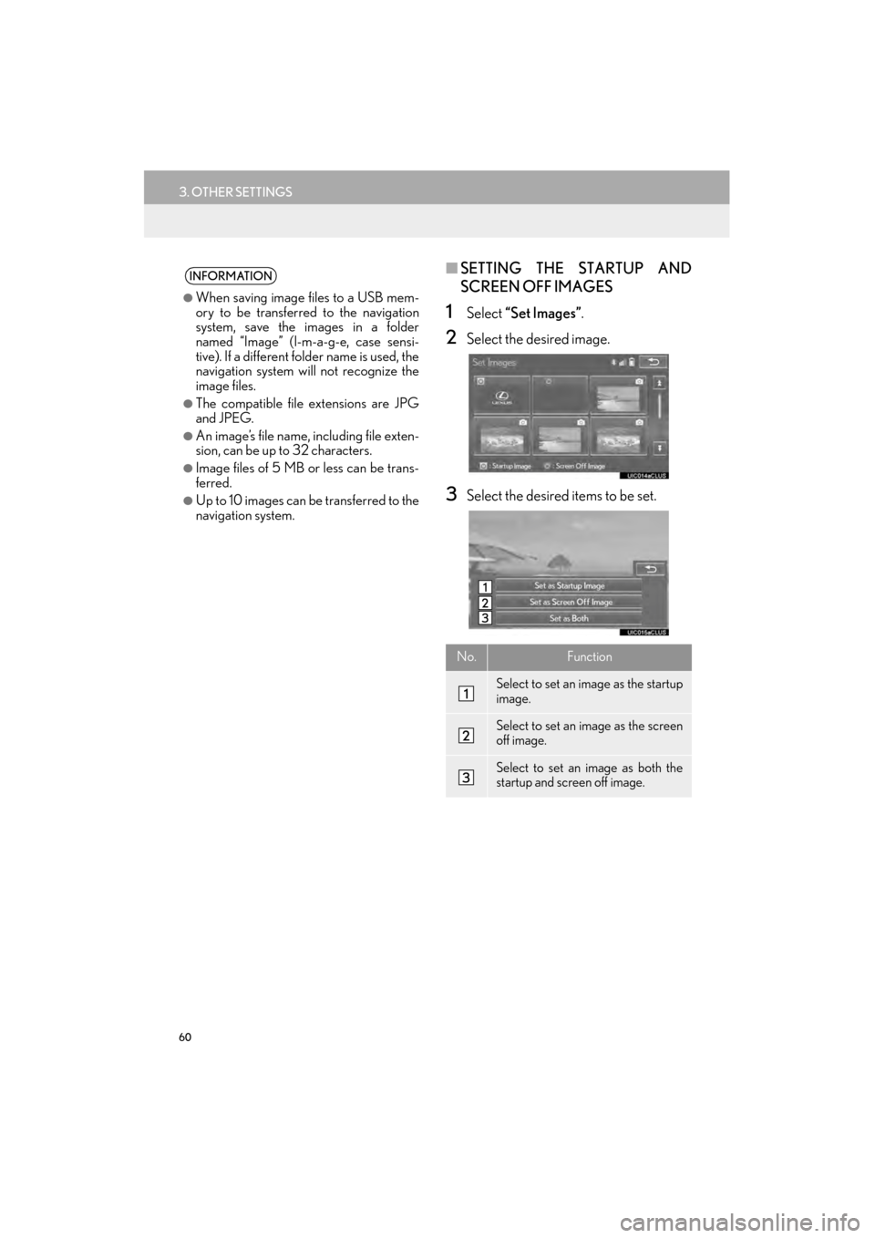 Lexus GX460 2015 Navigation Manual 60
3. OTHER SETTINGS
GX460_Navi_OM60L77U_(U)14.06.02 10:48
■SETTING THE STARTUP AND
SCREEN OFF IMAGES
1Select “Set Images” .
2Select the desired image.
3Select the desired items to be set.
Lexus GX460 2015 Navigation Manual 60
3. OTHER SETTINGS
GX460_Navi_OM60L77U_(U)14.06.02 10:48
■SETTING THE STARTUP AND
SCREEN OFF IMAGES
1Select “Set Images” .
2Select the desired image.
3Select the desired items to be set.