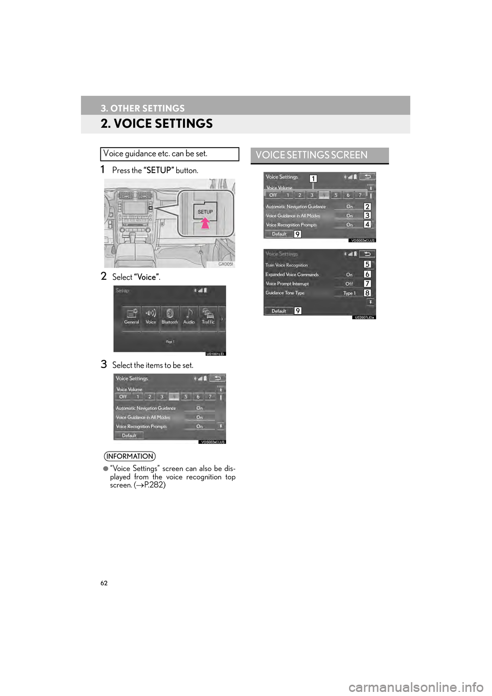 Lexus GX460 2015 Navigation Manual 62
3. OTHER SETTINGS
GX460_Navi_OM60L77U_(U)14.06.02 10:48
2. VOICE SETTINGS
1Press the “SETUP” button.
2Select “Voice” .
3Select the items to be set.
Voice guidance etc. can be set.
INFOR Lexus GX460 2015 Navigation Manual 62
3. OTHER SETTINGS
GX460_Navi_OM60L77U_(U)14.06.02 10:48
2. VOICE SETTINGS
1Press the “SETUP” button.
2Select “Voice” .
3Select the items to be set.
Voice guidance etc. can be set.
INFOR