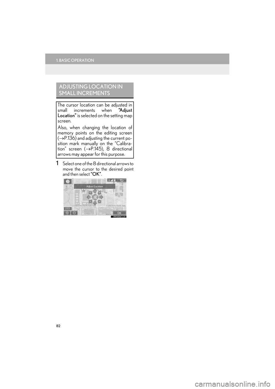 Lexus GX460 2015  Navigation Manual 82
1. BASIC OPERATION
GX460_Navi_OM60L77U_(U)14.06.02     10:48
1Select one of the 8 directional arrows to
move the cursor to the desired point
and then select “OK”.
ADJUSTING LOCATION IN 
SMALL I